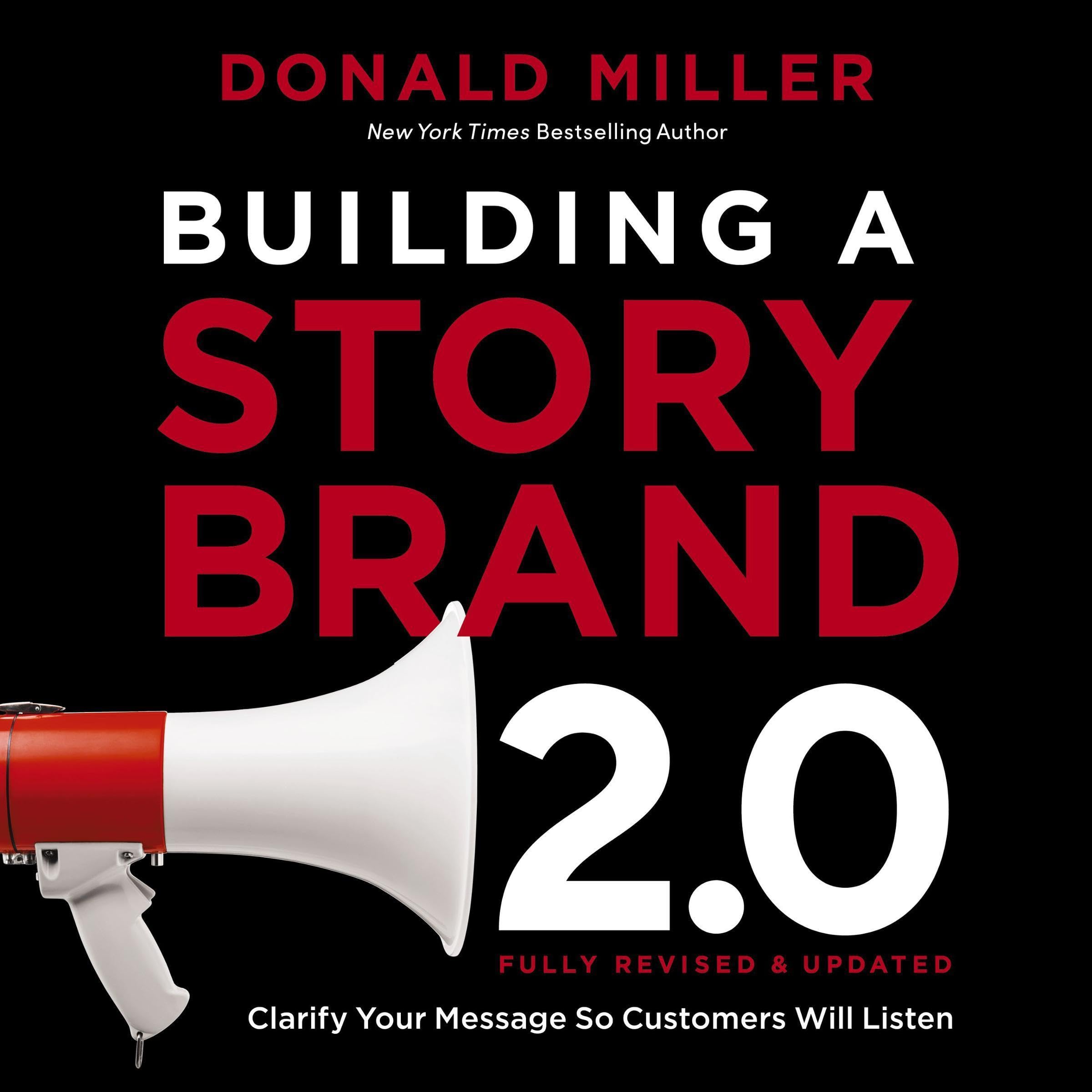 Donald MillerBuilding a StoryBrand 2.0: Clarify Your Message So Customers Will Listen