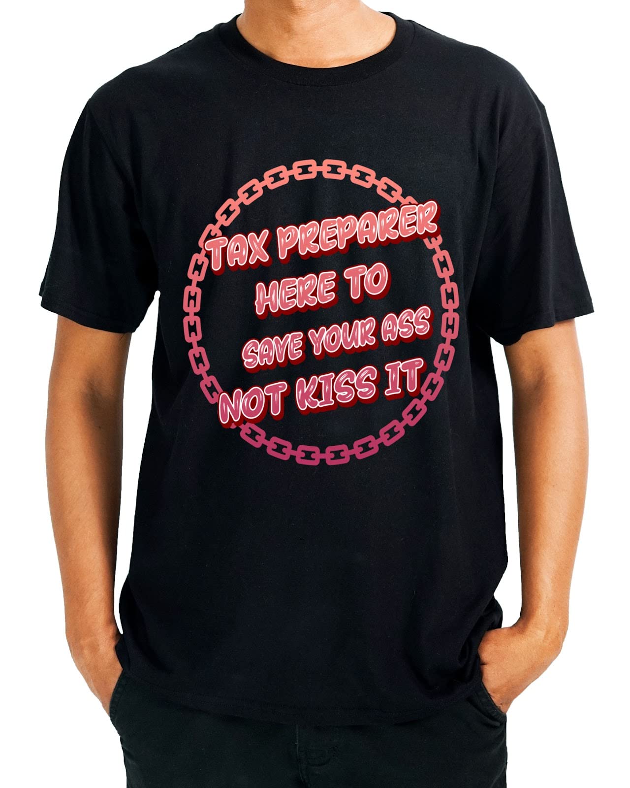 Shirt Funny Unique Tax Preparer Perfect Idea for Men Women Tax Preparer Save Your Ass Not Kiss It 408983