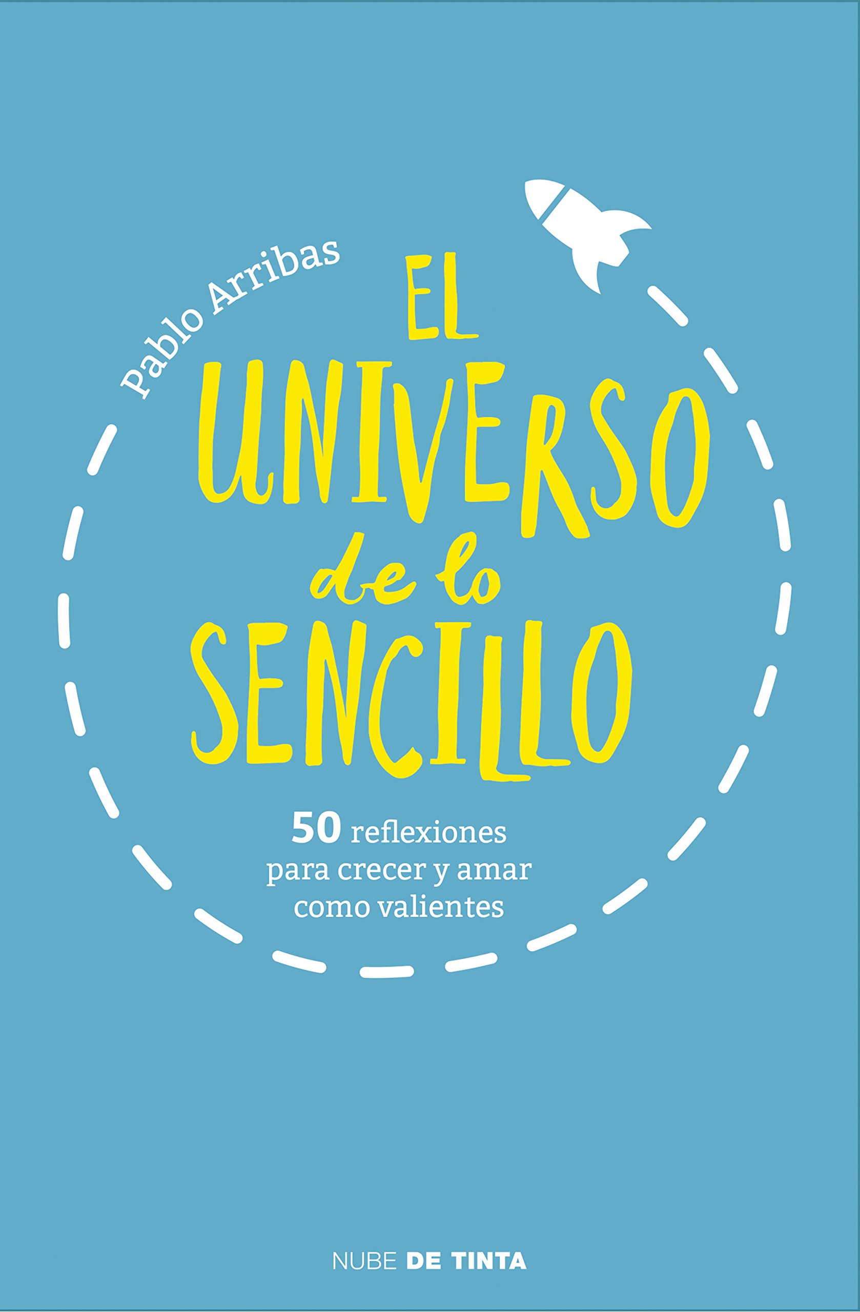 El universo de lo sencillo: 50 reflexiones para crecer y amar como valientes (Spanish Edition)