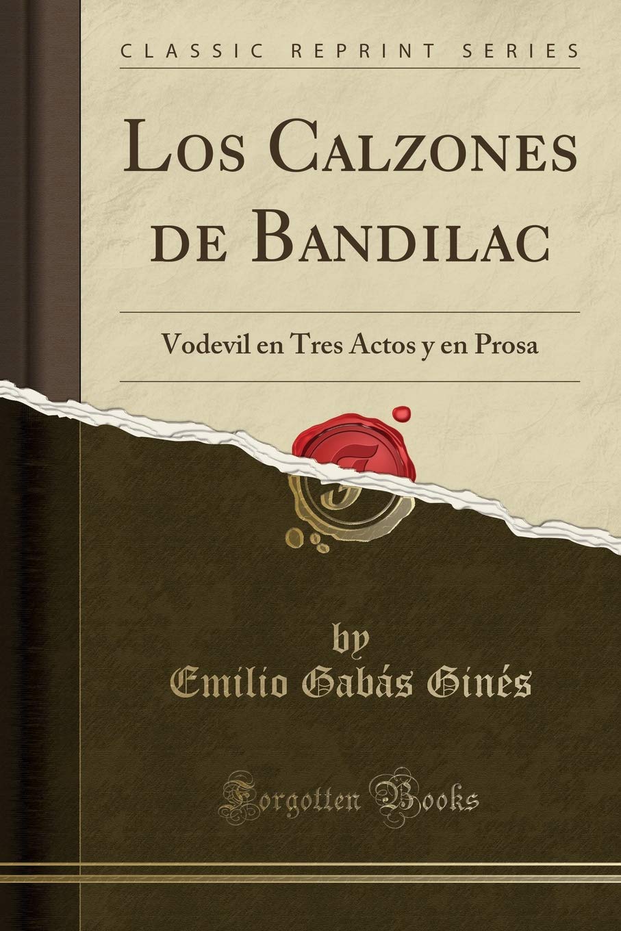 Los Calzones de Bandilac: Vodevil en Tres Actos y en Prosa (Classic Reprint) (Spanish Edition)