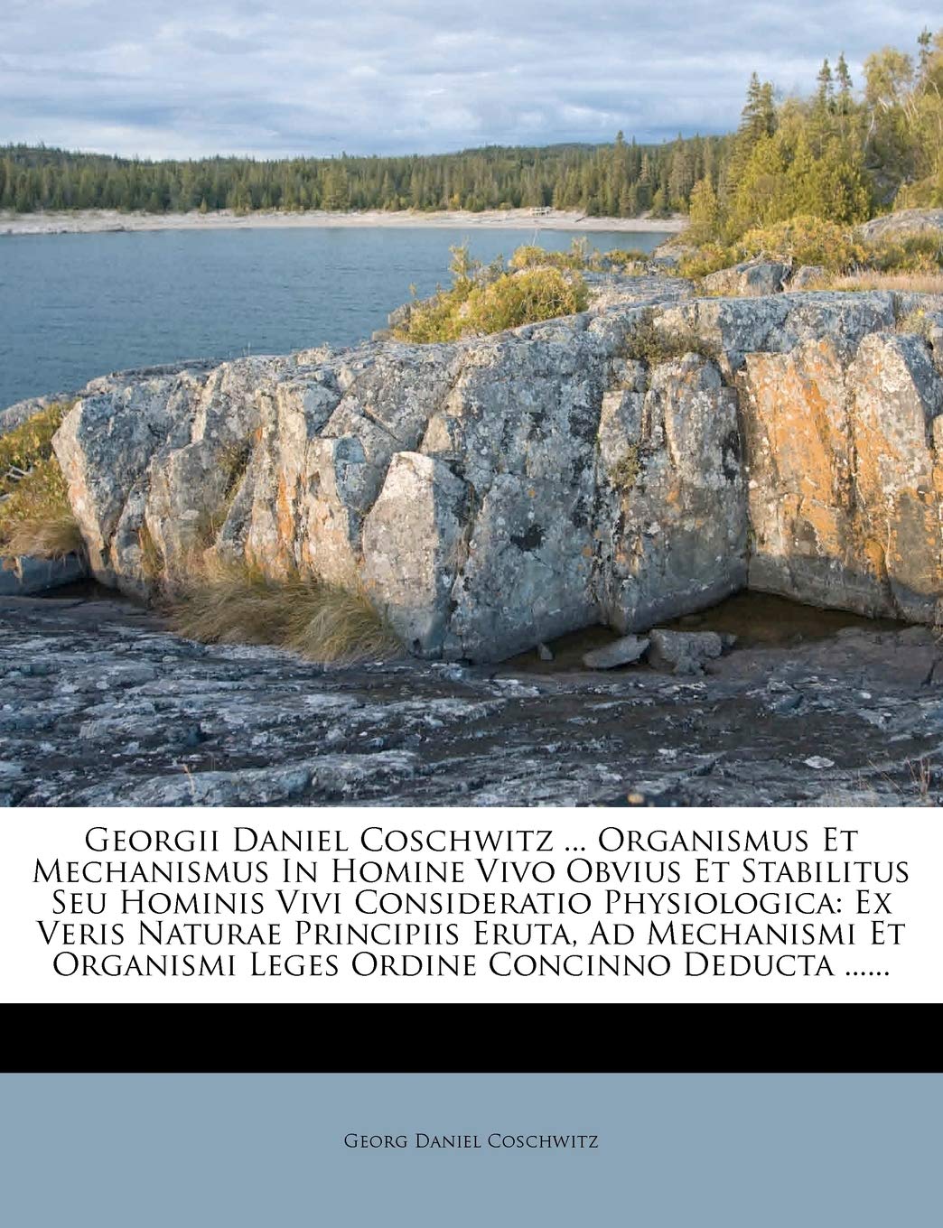 Georgii Daniel Coschwitz ... Organismus Et Mechanismus In Homine Vivo Obvius Et Stabilitus Seu Hominis Vivi Consideratio Physiologica: Ex Veris ... Leges Ordine Concinno Deducta ......