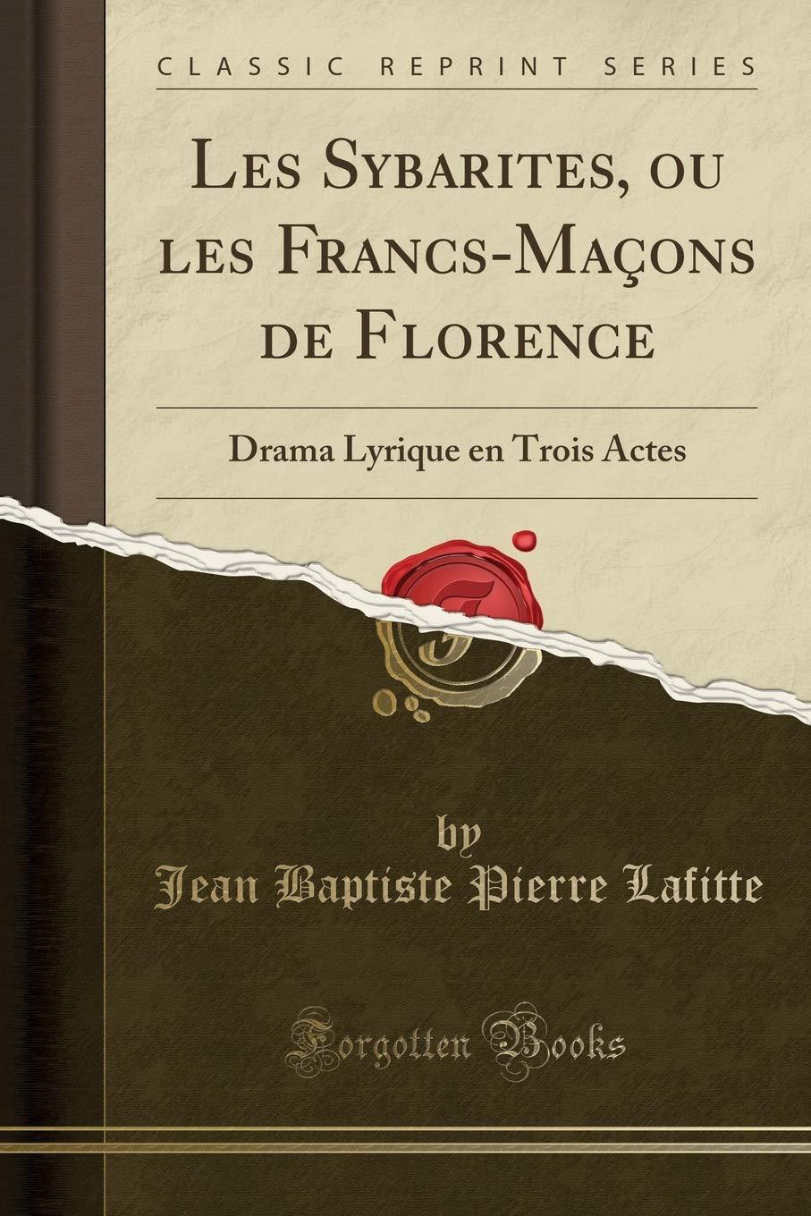 Les Sybarites, Ou Les Francs-Maçons de Florence: Drama Lyrique En Trois Actes (Classic Reprint)