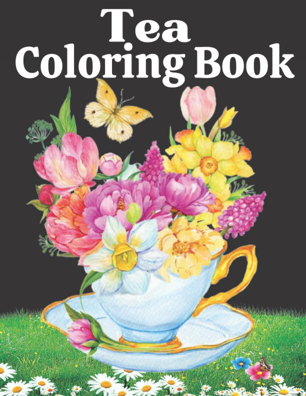 Tea Coloring Book: Tea Coloring Book for Lovers Stress Relieving And Relaxation. A fun coloring book tea party with cake for adult great gift tea lovers, men and women!!