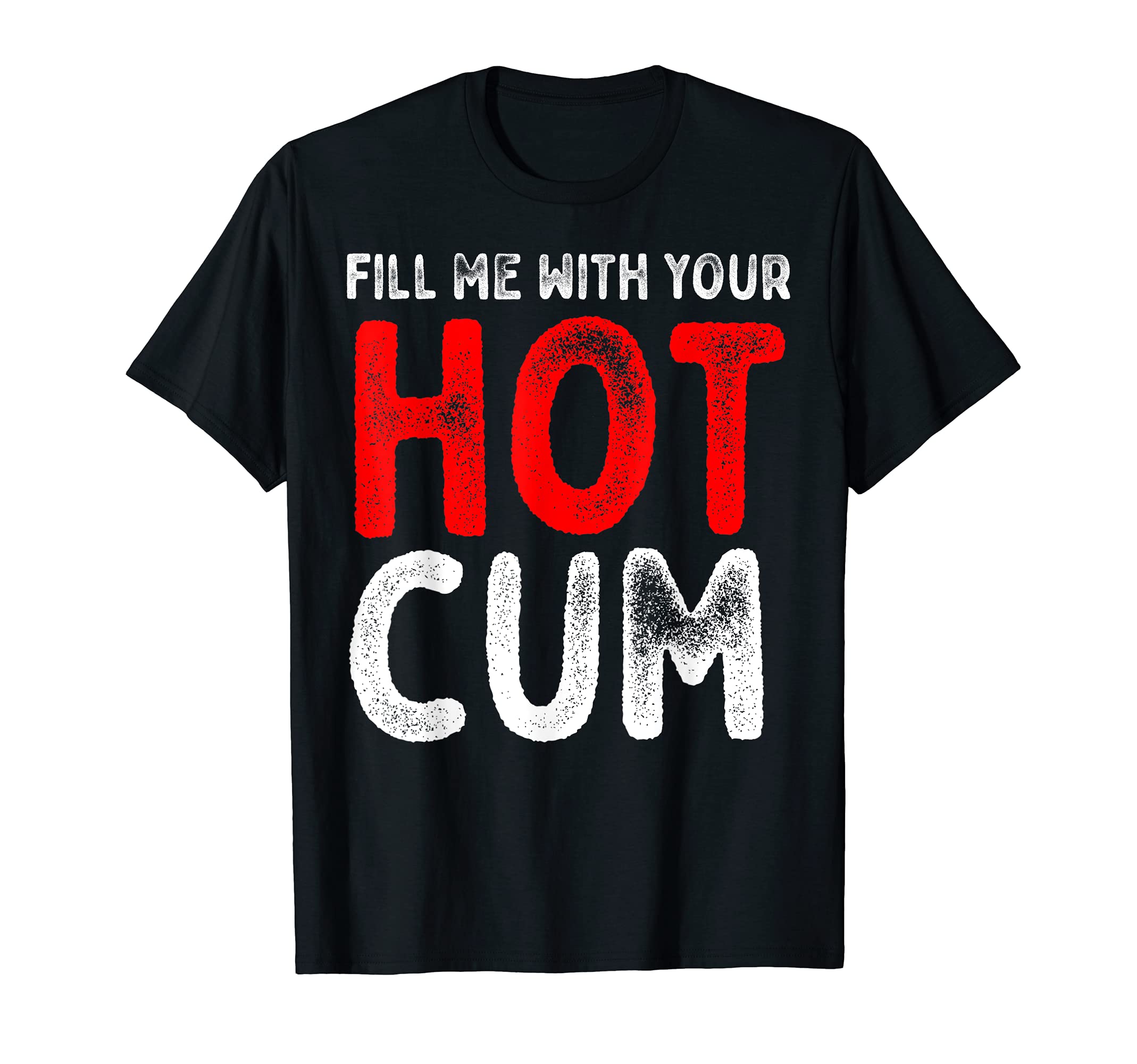 Fill me with Hot Cum Sexy Kinky T-Shirt