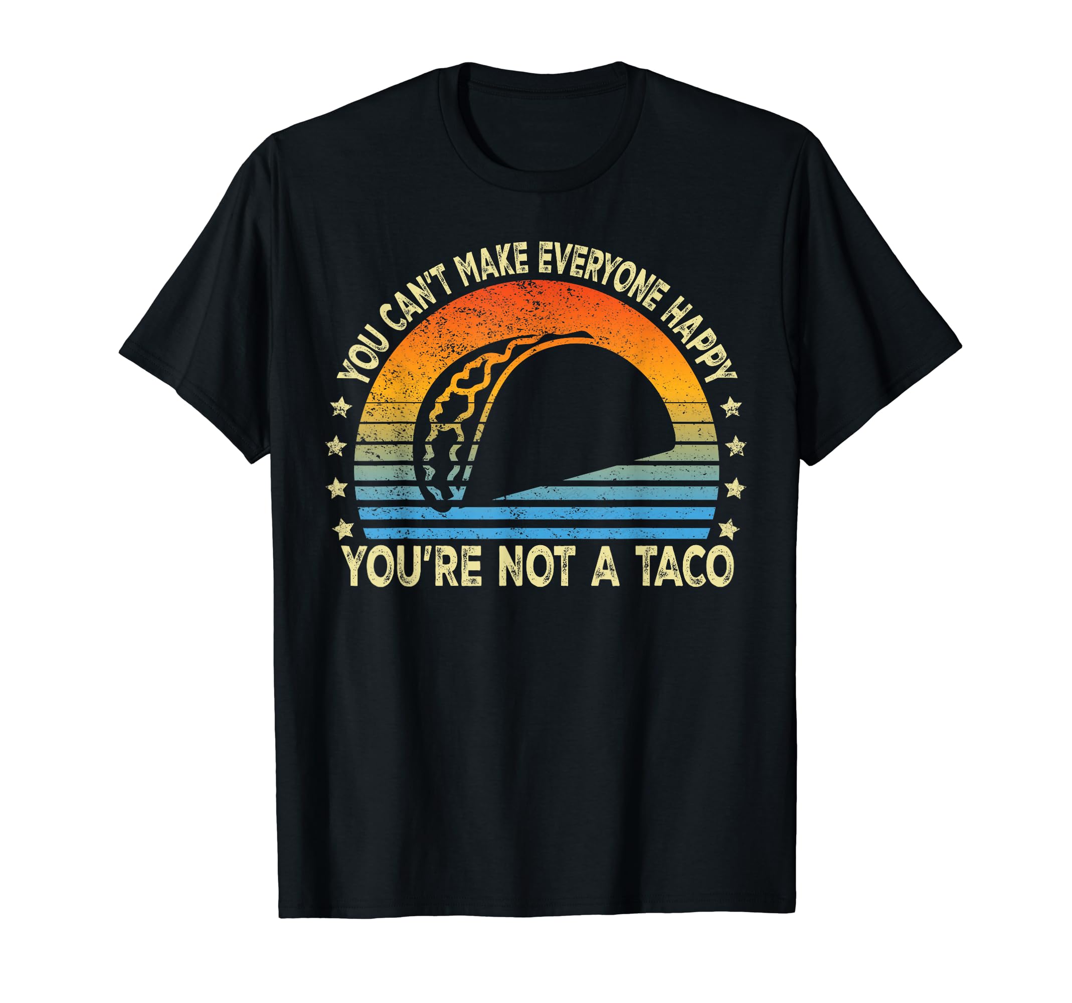 You Can't Make Everyone Happy You're Not A Taco Funny Tacos T-Shirt