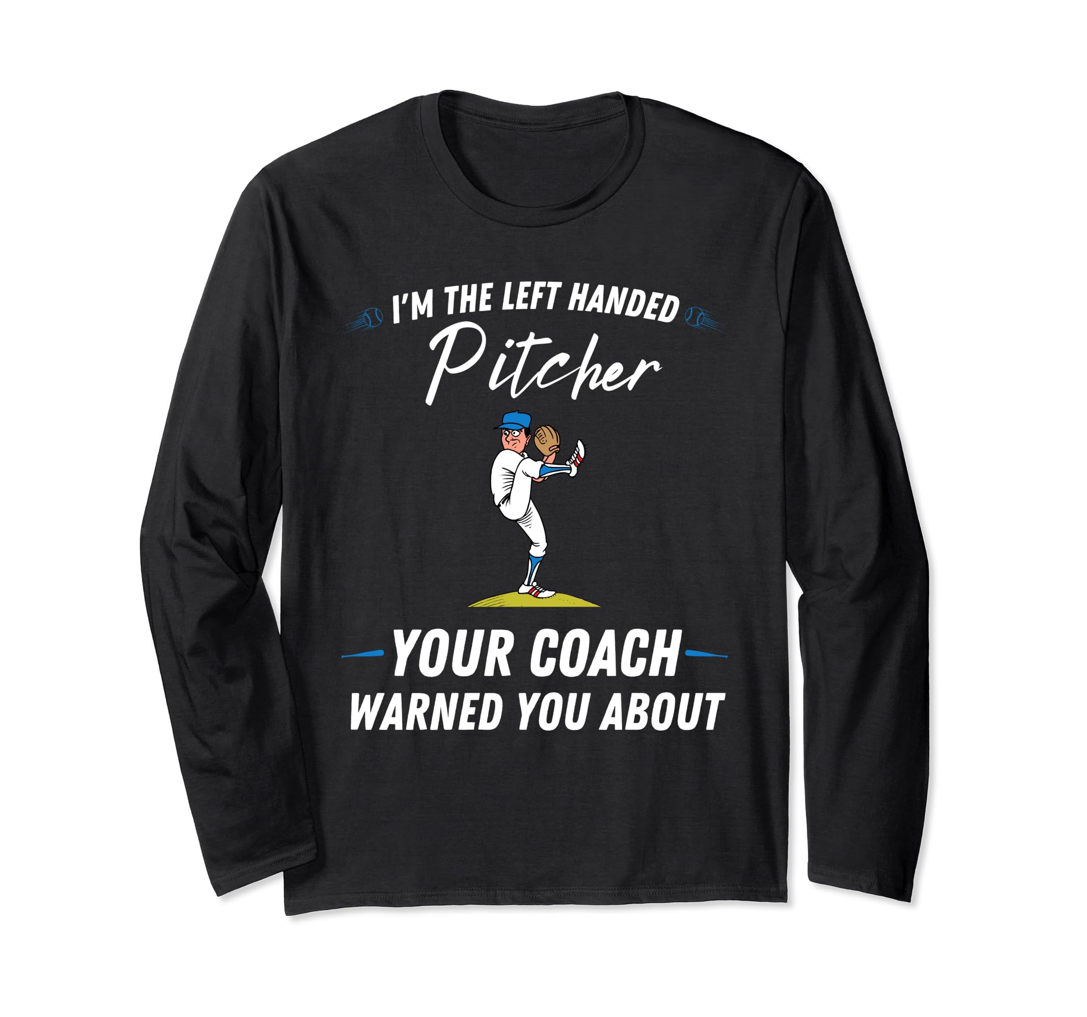 I'm the left handed pitcher - Left Handed Baseball Pitcher Long Sleeve T-Shirt