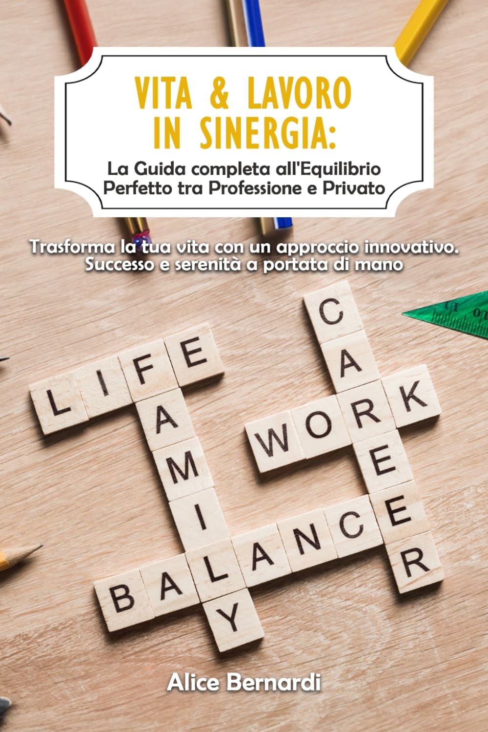 Vita & Lavoro in Sinergia: La Guida completa all'Equilibrio Perfetto tra Professione e Privato: Trasforma la tua vita con un approccio innovativo. Successo e serenità a portata di mano