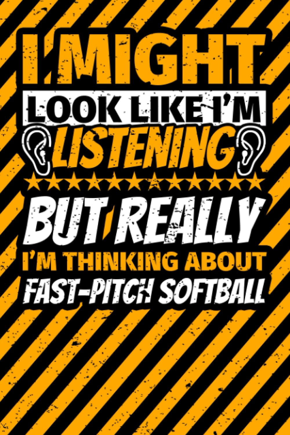 Notebook lined: I Might Look Like I'm Listening but Really I'm Thinking About Fast-pitch softball