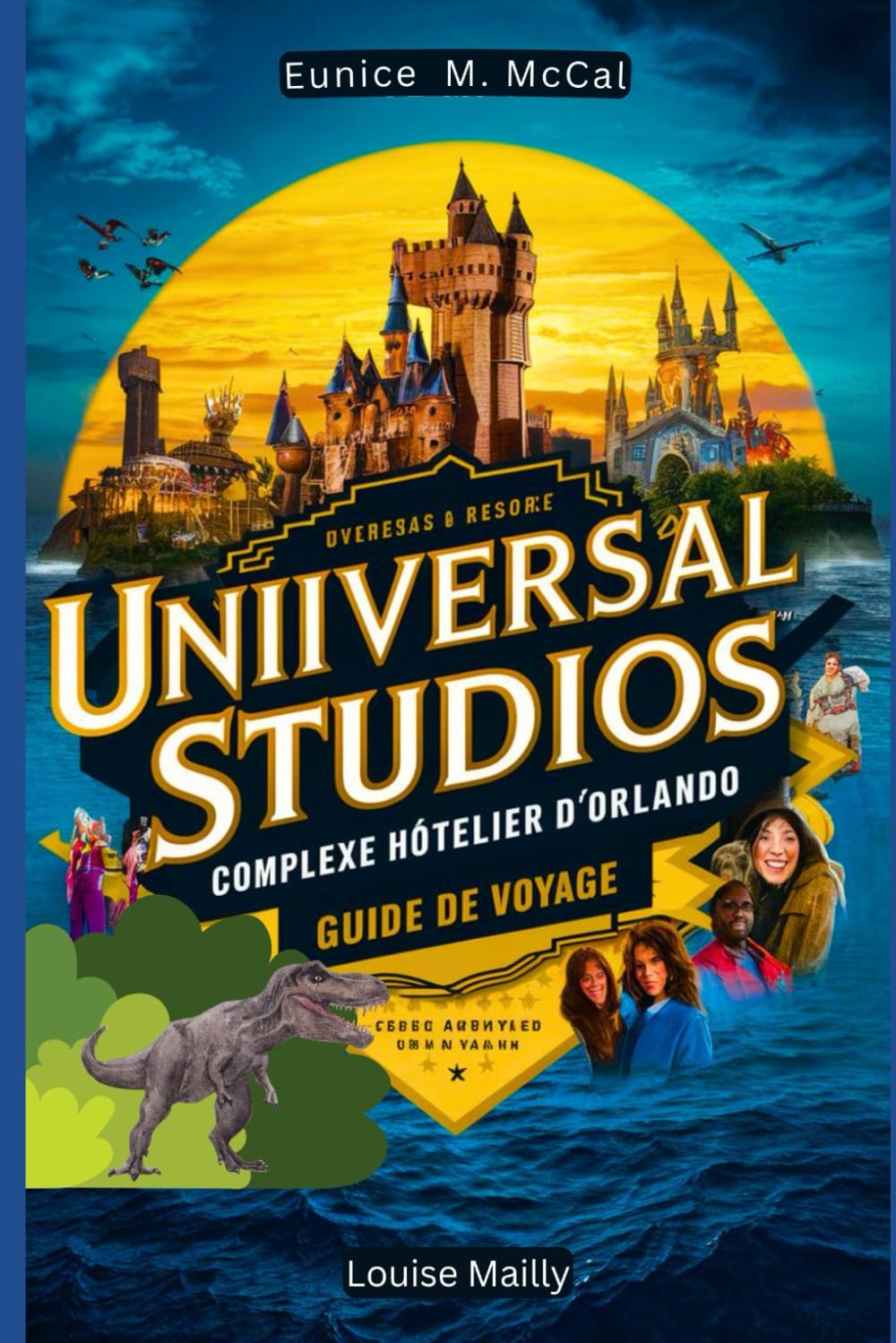 Universal Studios, complexe hôtelier d'Orlando Guide de voyage: Offrant des informations complètes et à jour, couvrant tous les aspects devotre aventure :du transport,des itinéraires, du budget etc