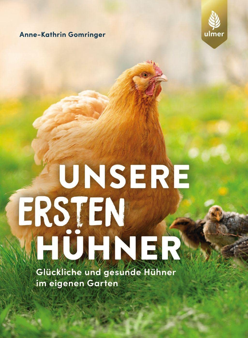 Unsere ersten Hühner: Glückliche & gesunde Hühner im eigenen Garten. Ideal für Einsteiger