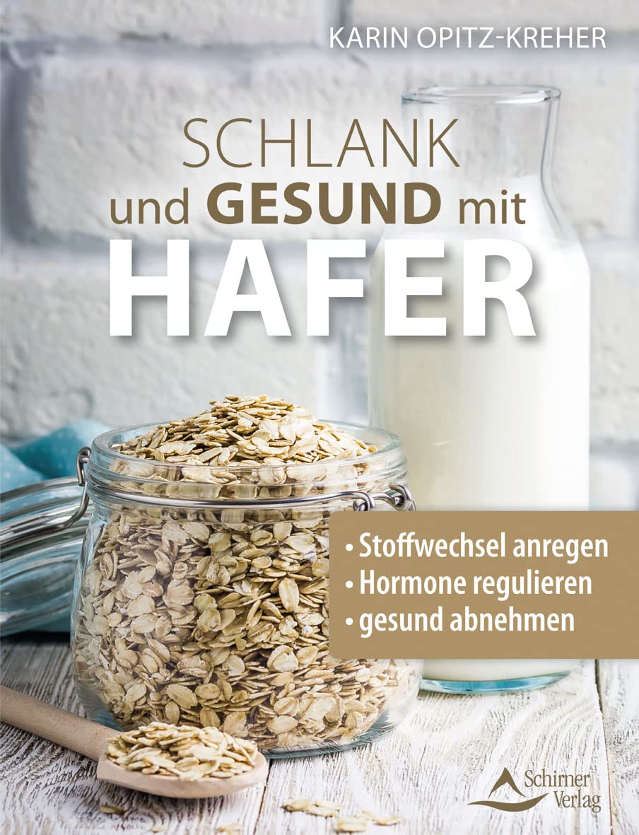 Schlank und gesund mit Hafer: Stoffwechsel anregen - Hormone regulieren - gesund abnehmen