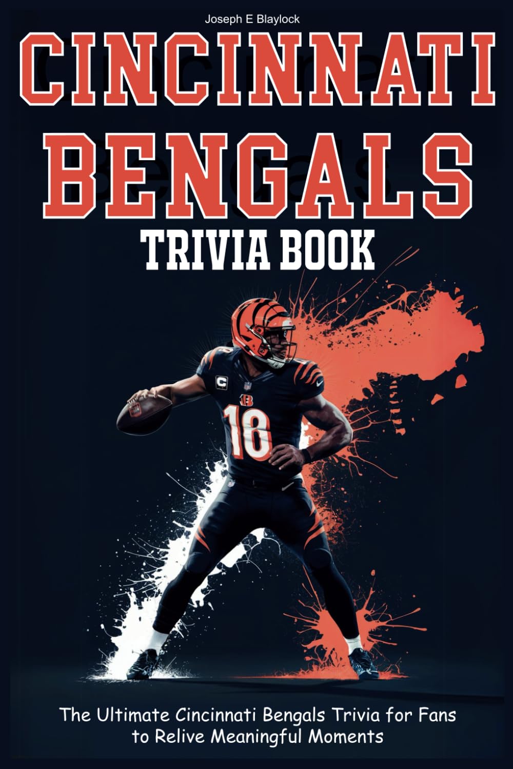 Cincinnati Bengals Trivia Book: The Ultimate Cincinnati Bengals Trivia for Fans to Relive Meaningful Moments