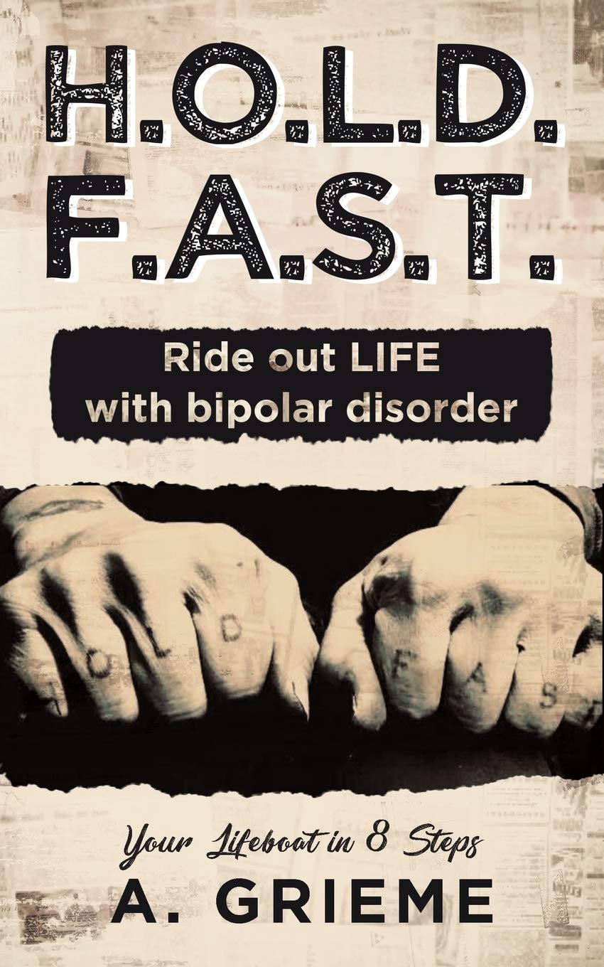 H.O.L.D. F.A.S.T - Ride out LIFE with Bipolar Disorder: Your Lifeboat in 8 Steps