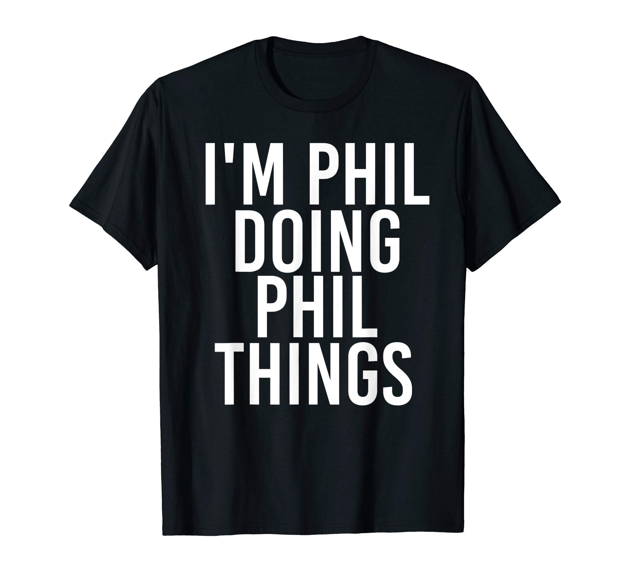 I'M PHIL DOING PHIL THINGS Funny Birthday Name Gift Idea T-Shirt