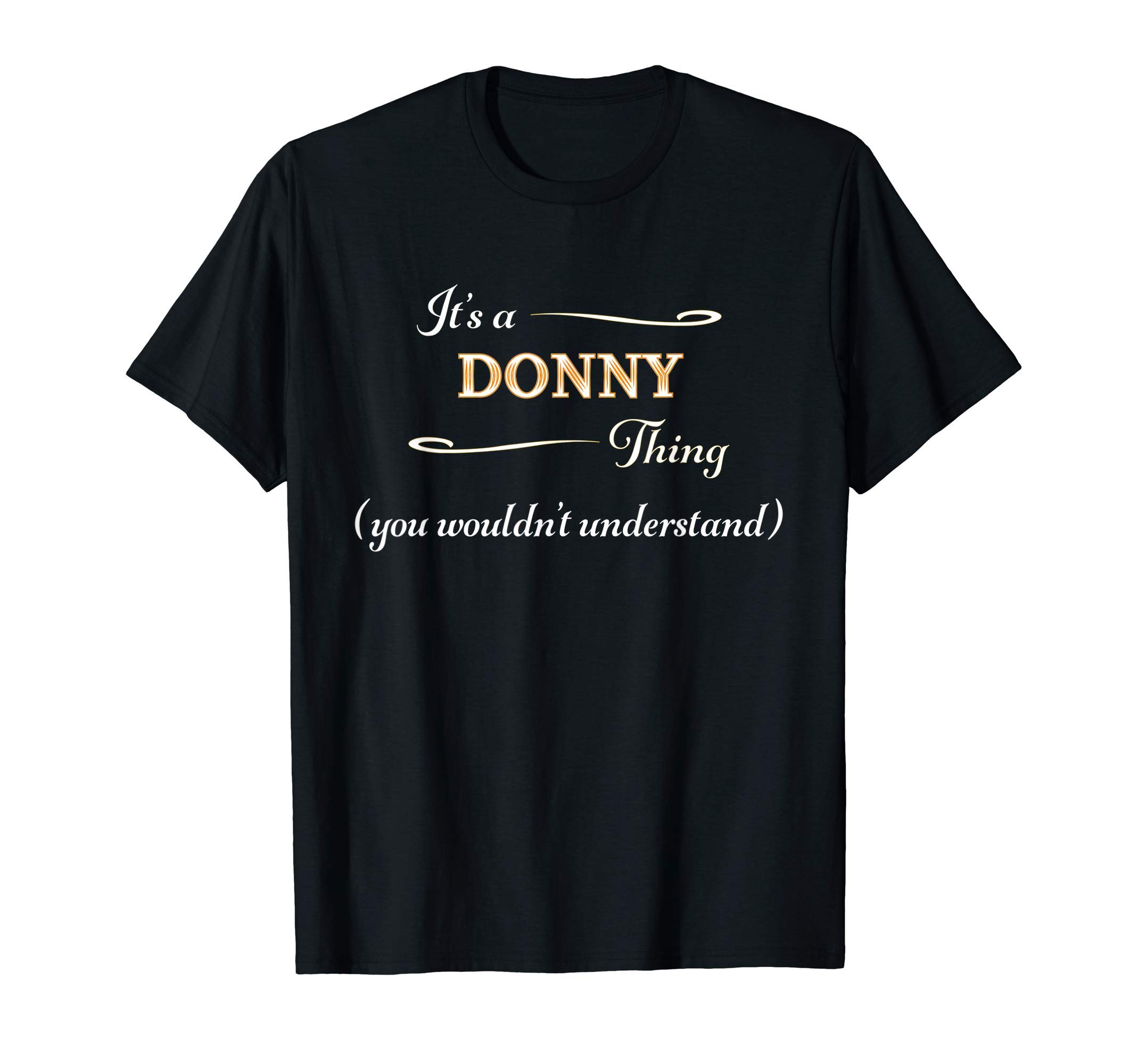 for Someone Named DONNYIt's a DONNY Thing, You Wouldn't Understand | Name Gift - T-Shirt