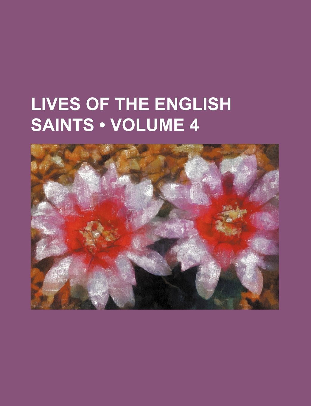 Lives of the English Saints (Volume 4 )