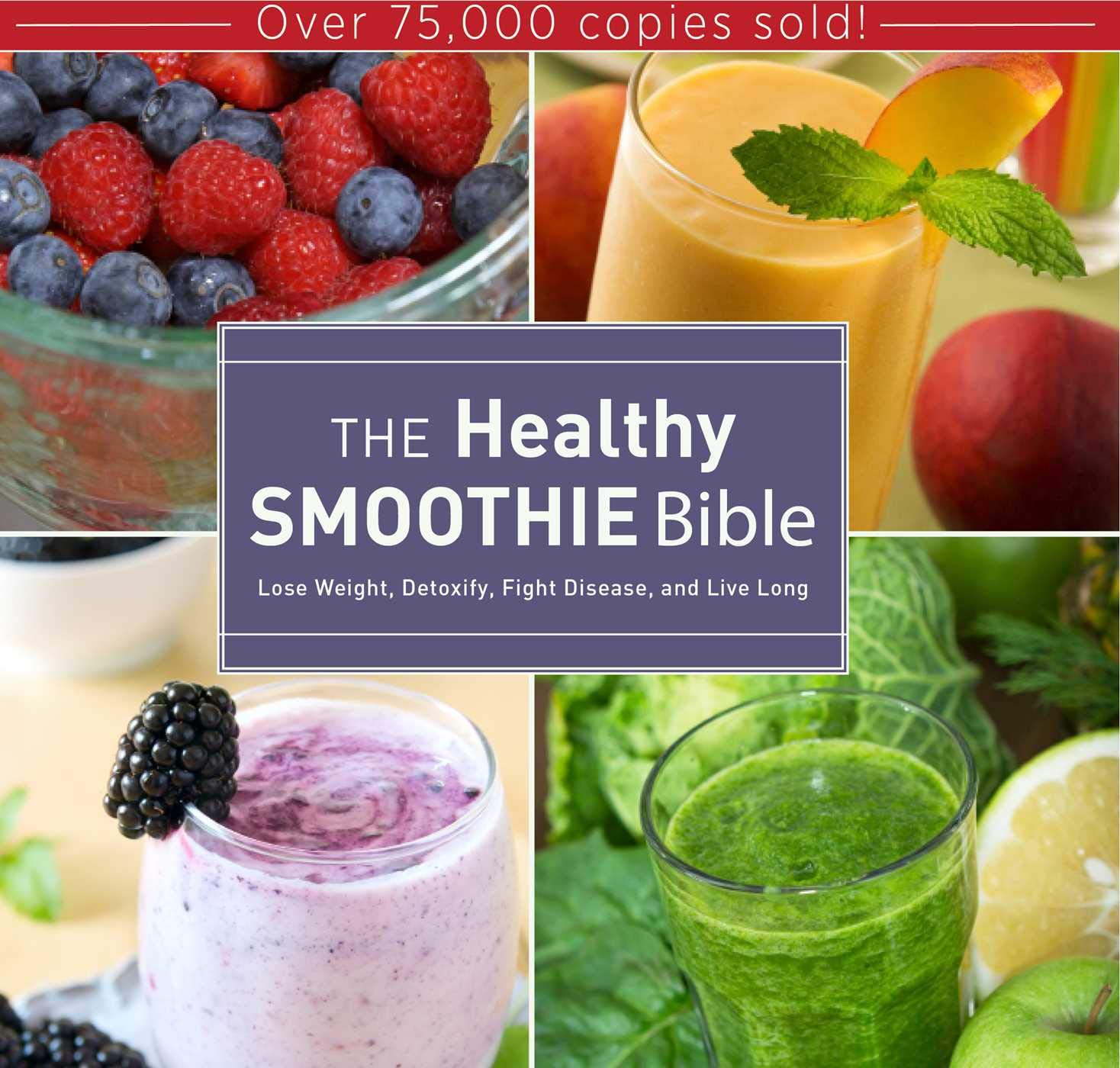 Skyhorse The Healthy Smoothie Bible: Lose Weight, Detoxify, Fight Disease, and Live Long Hardcover – Illustrated, 22 April 2014