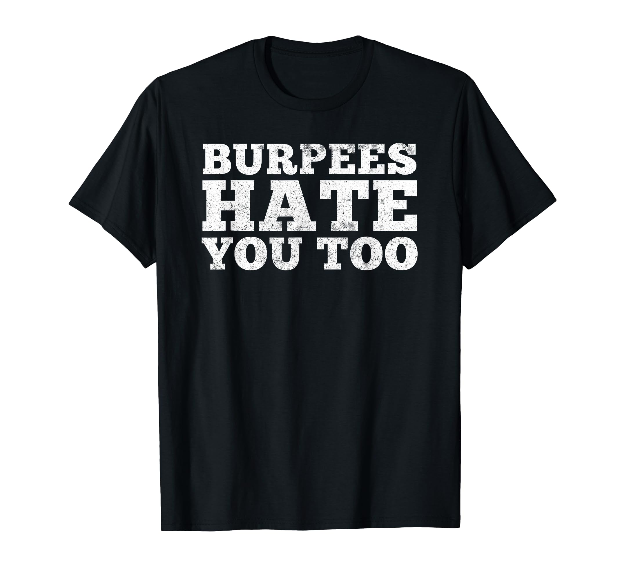 Gym KissFunny Burpees Shirt: Burpees Hate You Too