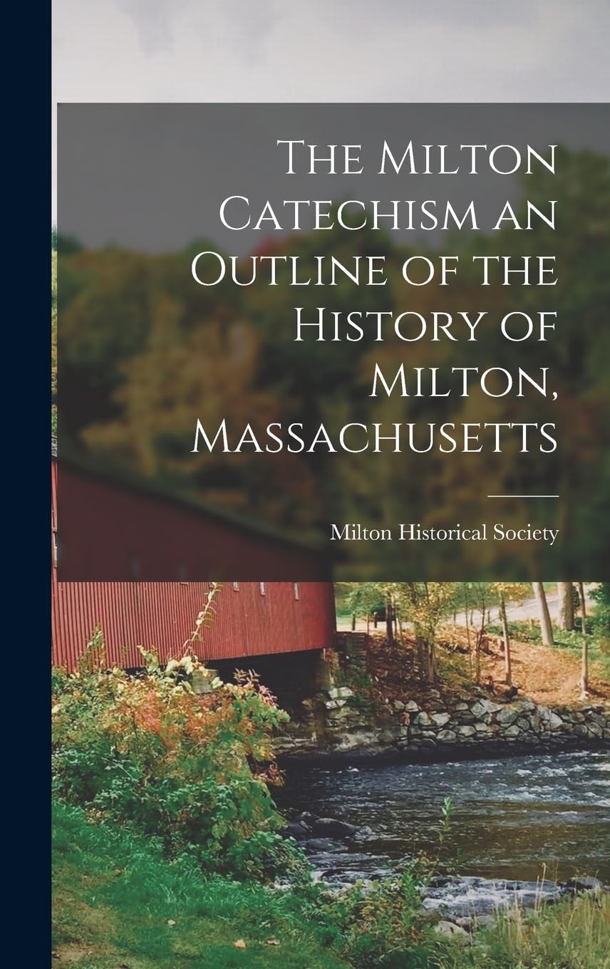 The Milton Catechism an Outline of the History of Milt