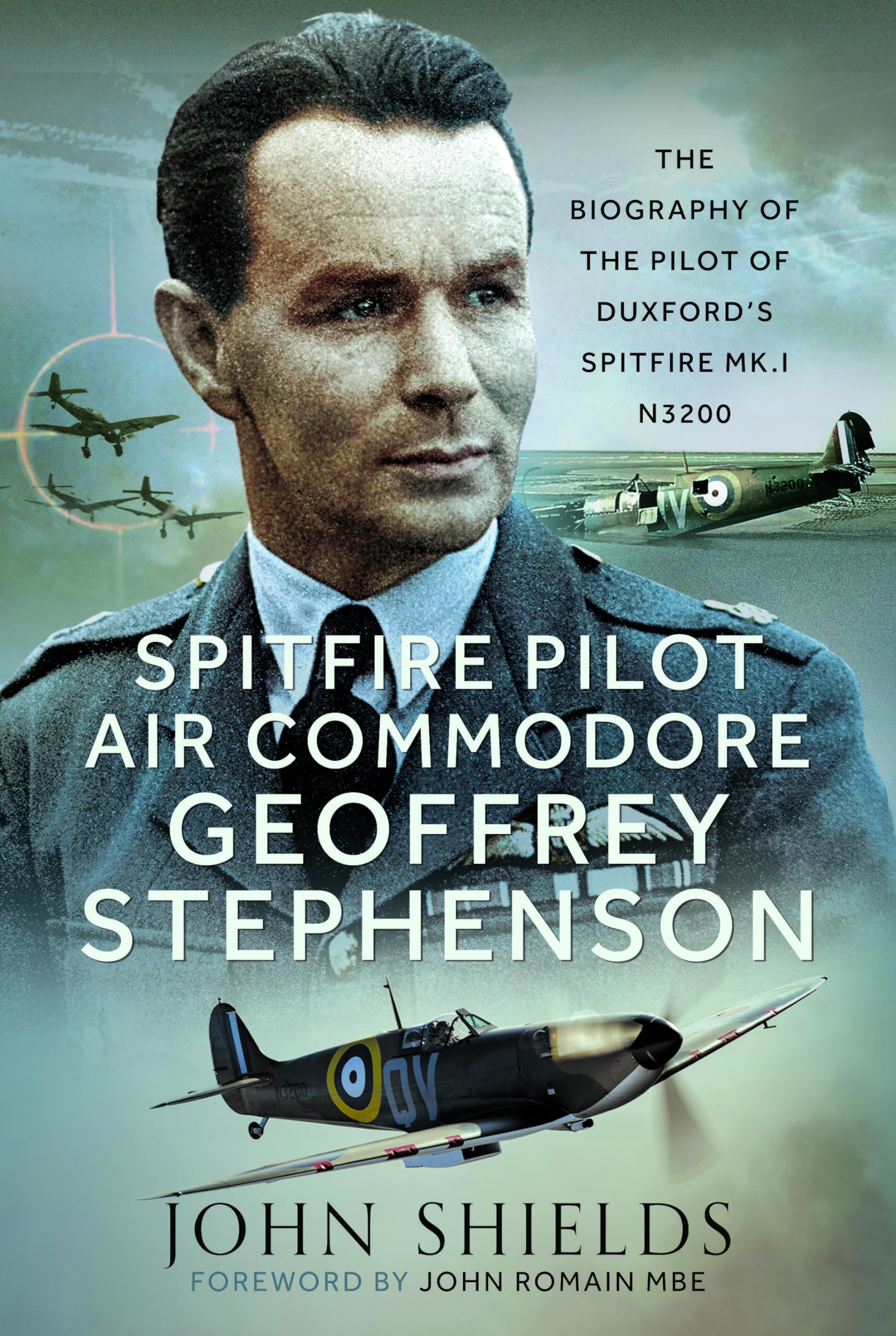 Spitfire Pilot Air Commodore Geoffrey Stephenson: The Biography of the Pilot of Duxford’s Spitfire Mk.I N3200