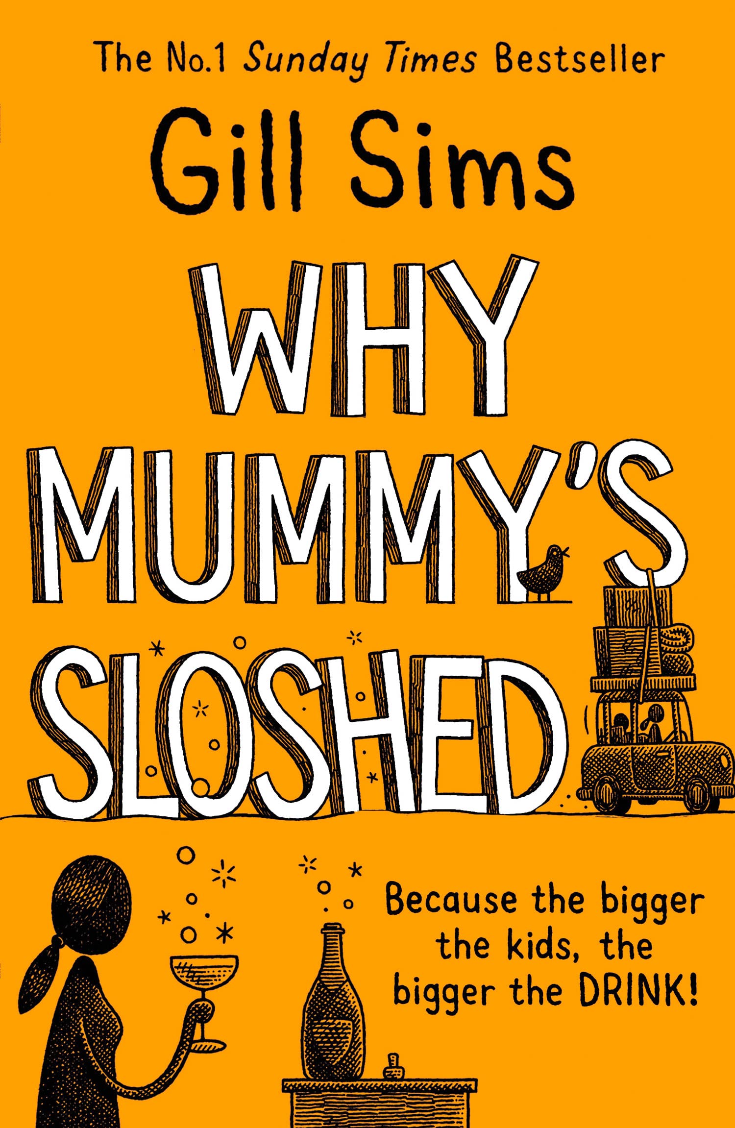 Why Mummy’s Sloshed: The latest laugh-out-loud book by the Sunday Times Number One Bestselling Author: The Bigger the Kids, the Bigger the Drink