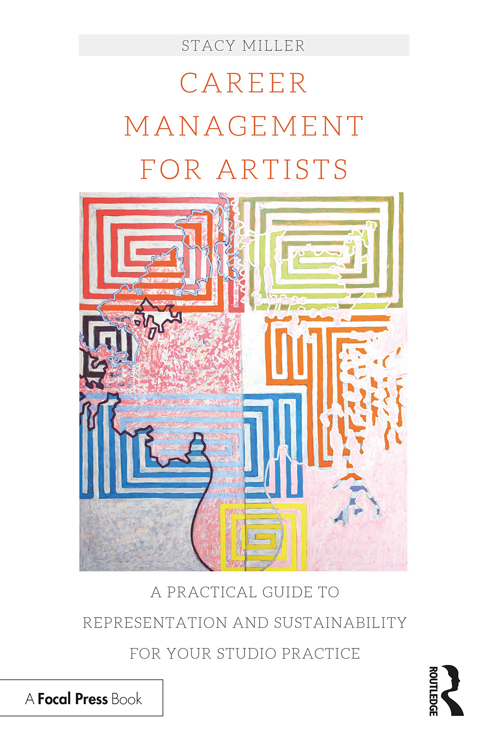 Career Management for Artists: A Practical Guide to Representation and Sustainability for Your Studio Practice