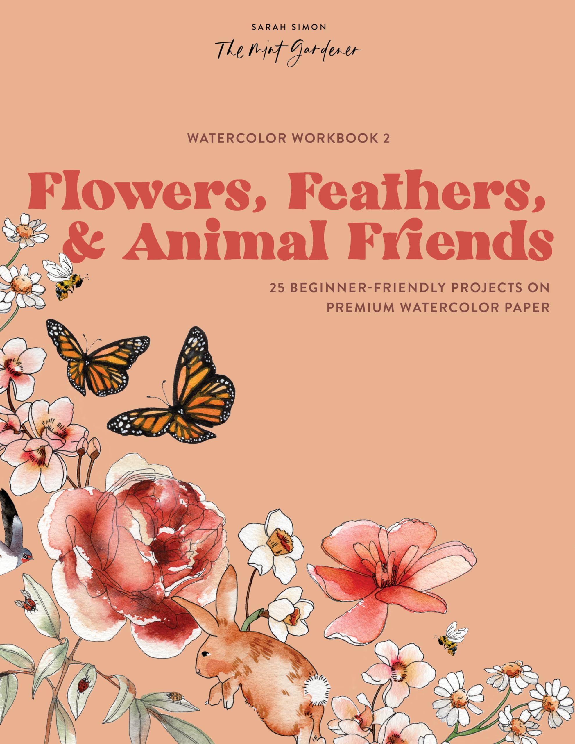 Watercolor Workbook: Flowers, Feathers, and Animal Friends: 25 Beginner-Friendly Projects on Premium Watercolor Paper Paperback – Big Book, 30 May 2023