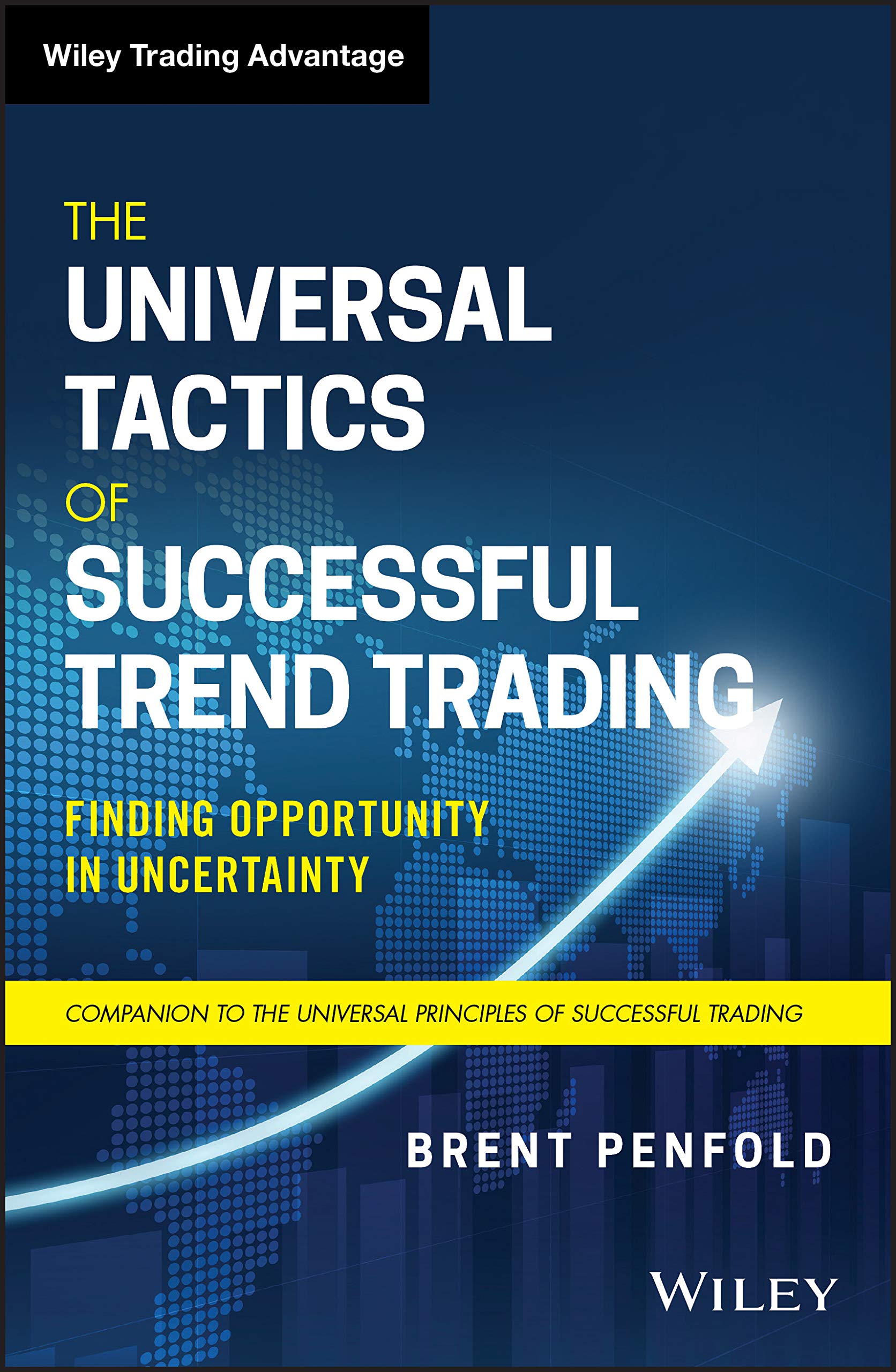 The Universal Tactics of Successful Trend Trading: Finding Opportunity in Uncertainty