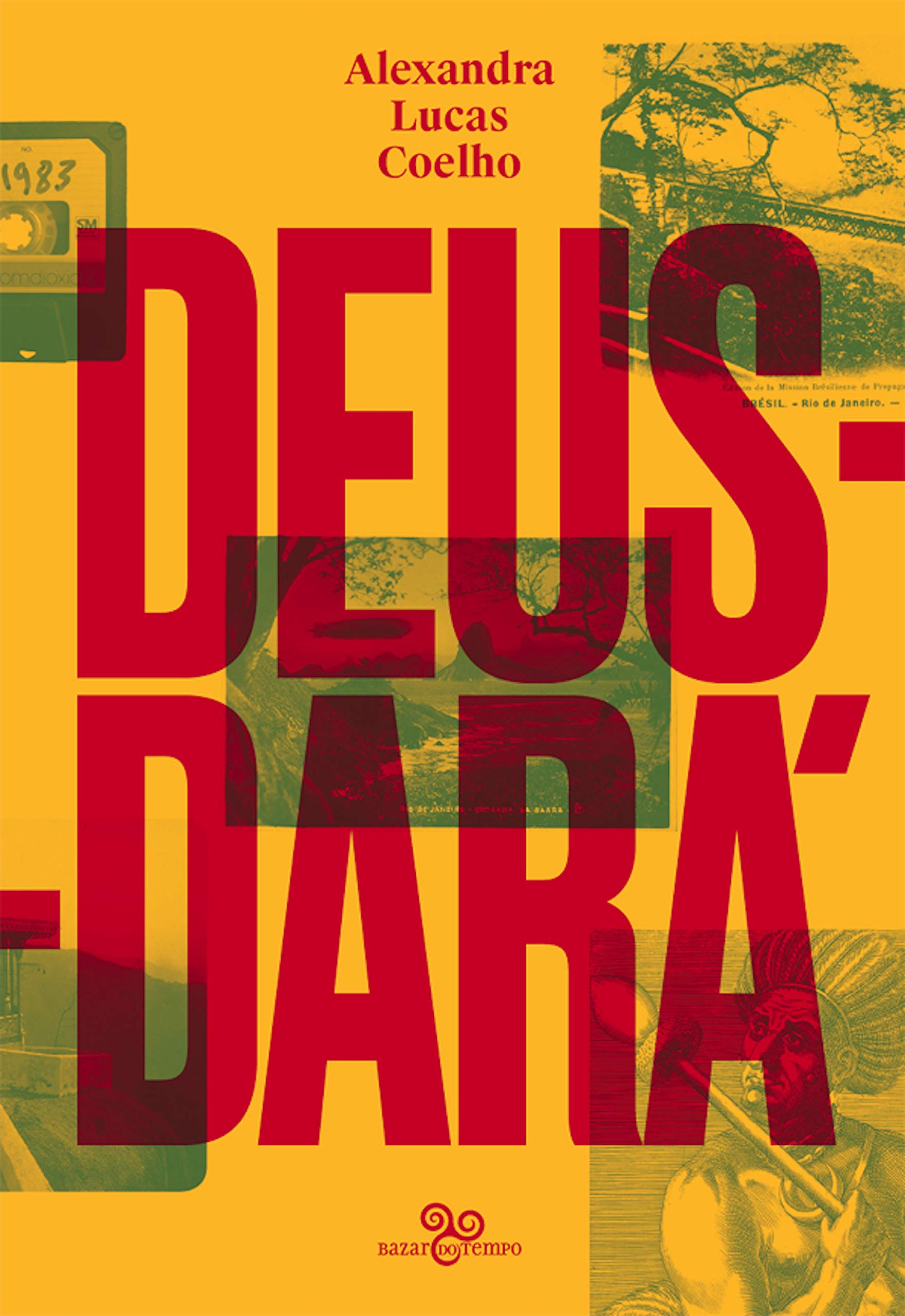 Deus-dará: Sete dias na vida de São Sebastião do Rio de Janeiro, ou o apocalipse segundo Lucas, Judite, Zaca, Tristão, Inês, Gabriel & Noé (Portuguese Edition)