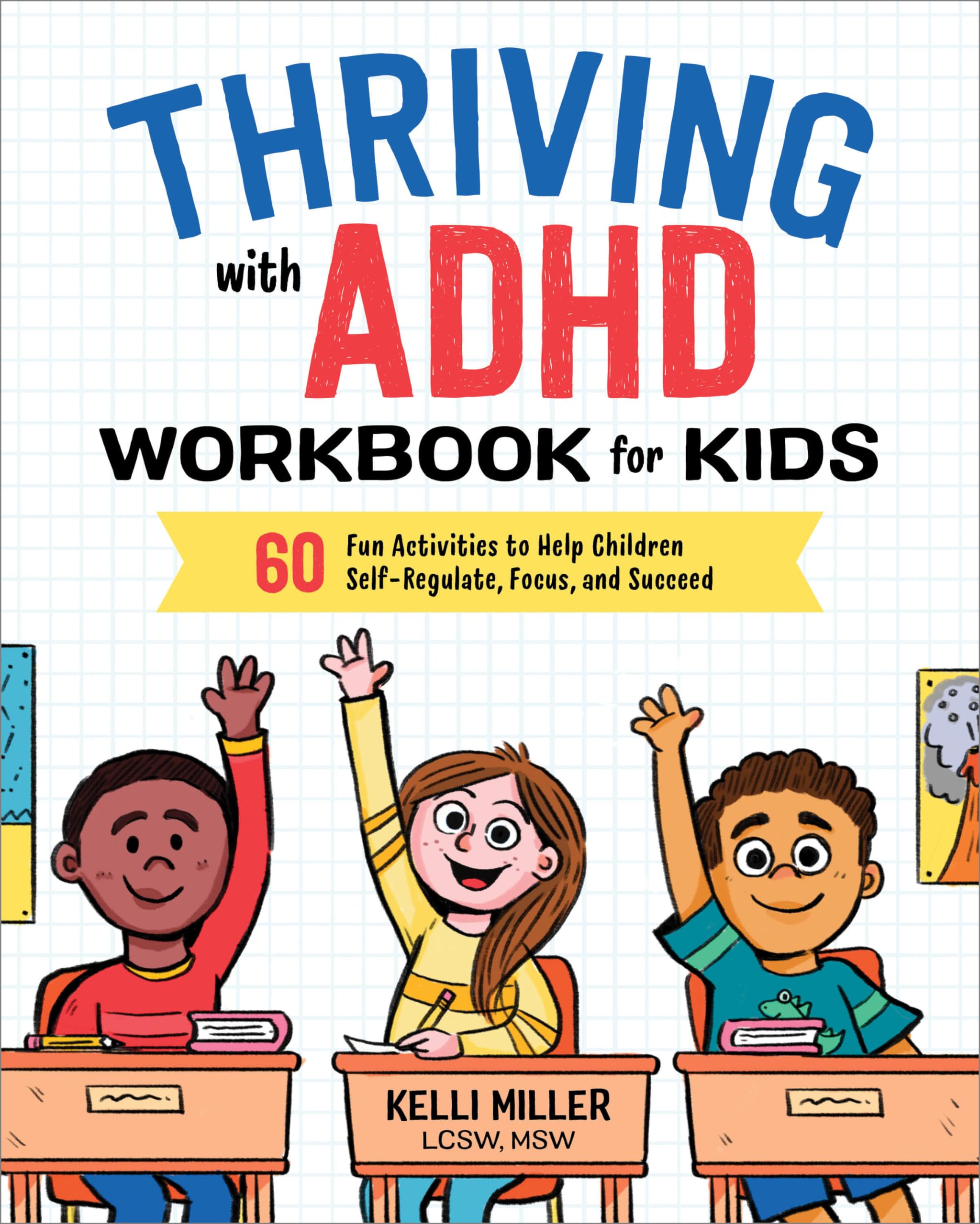 Thriving with ADHD Workbook for Kids: 60 Fun Activities to Help Children Self-Regulate, Focus, and Succeed (Health and Wellness Workbooks for Kids) Paperback – June 26, 2018