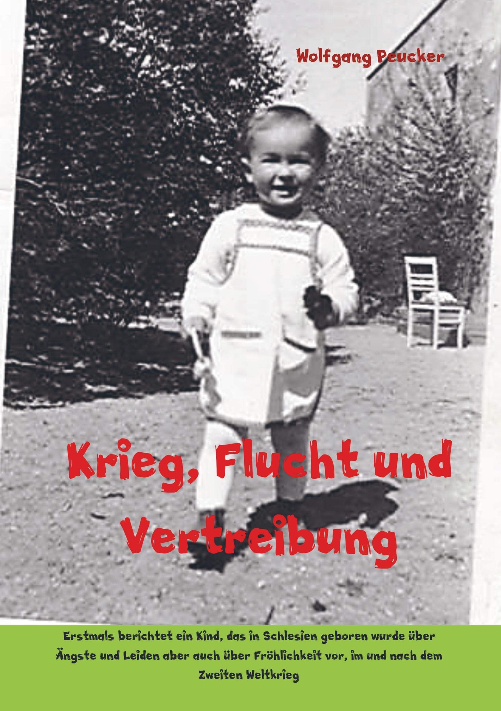 Krieg, Flucht und Vertreibung: Erstmals berichtet ein Kind, das in Schlesien geboren wurde über Ängste und Leiden aber auch über Fröhlichkeit vor, im und nach dem Zweiten Weltkrieg Paperback – 17 Sept. 2019