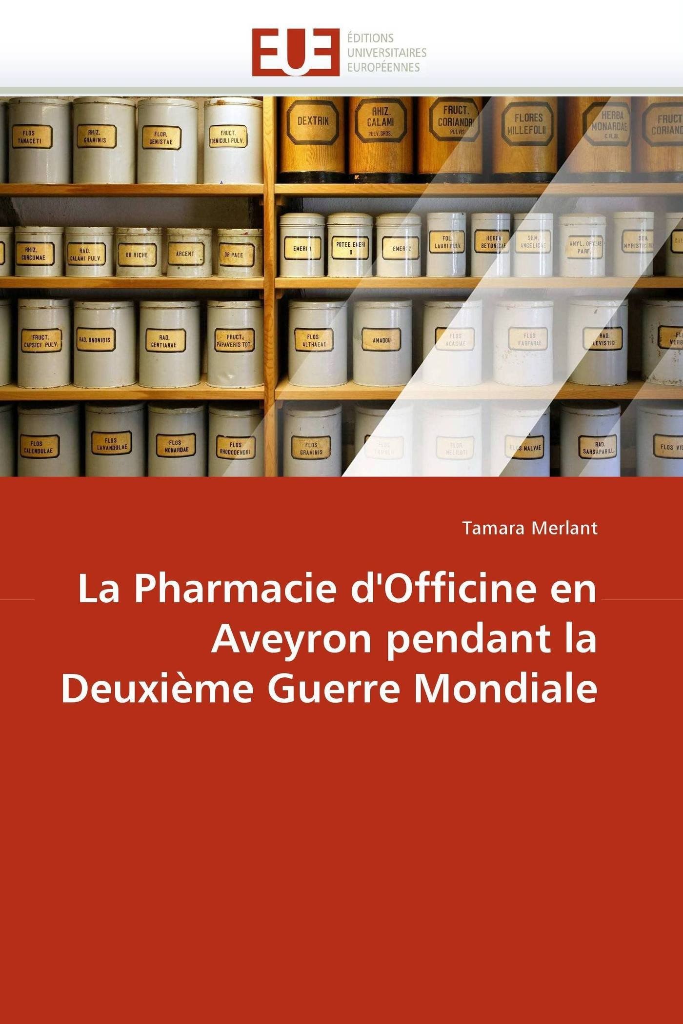 La Pharmacie d''officine En Aveyron Pendant La Deuxime Guerre Mondiale (Omn.Univ.Europ.)