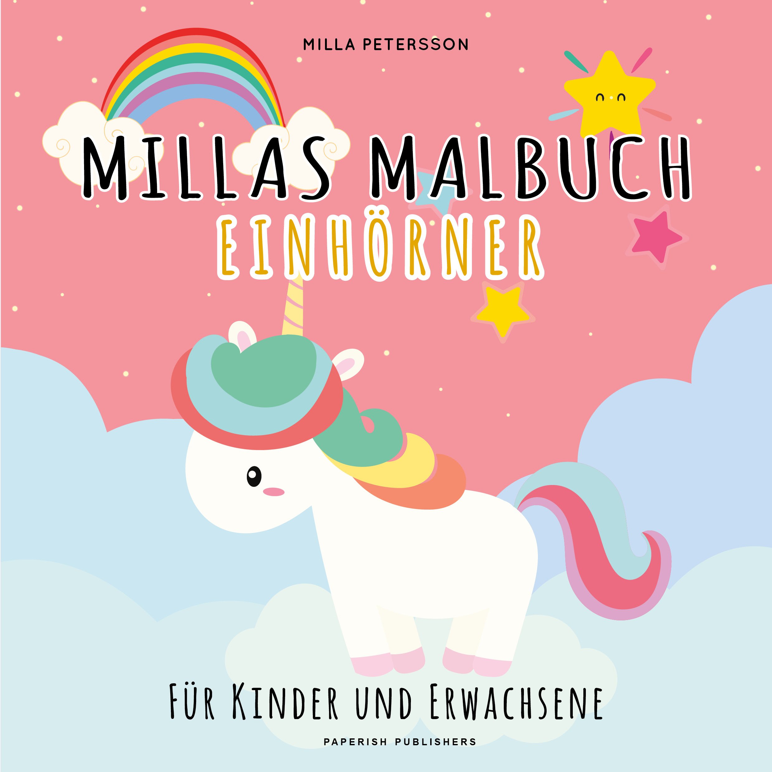 Milla PeterssonMILLAS EINHORN MALBUCH: Ein zauberhaftes Malbuch für alle Einhornfreunde