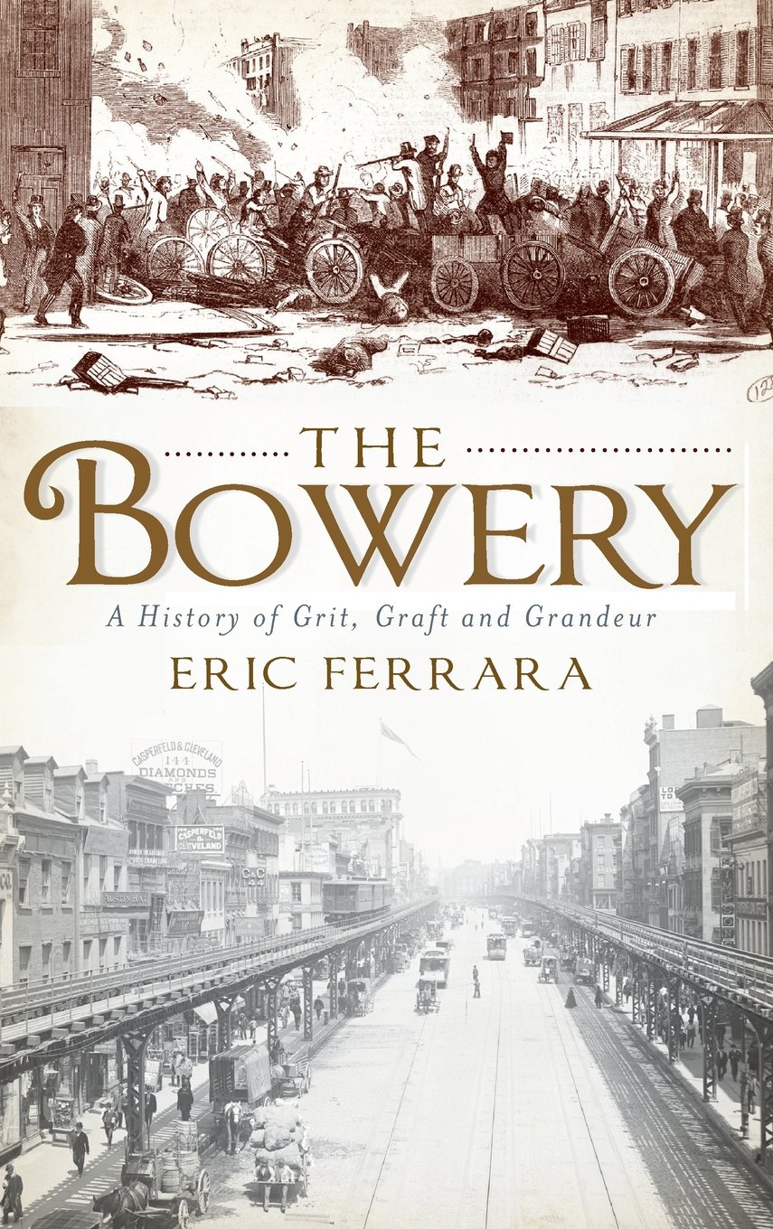 The Bowery: A History of Grit, Graft and Grandeur