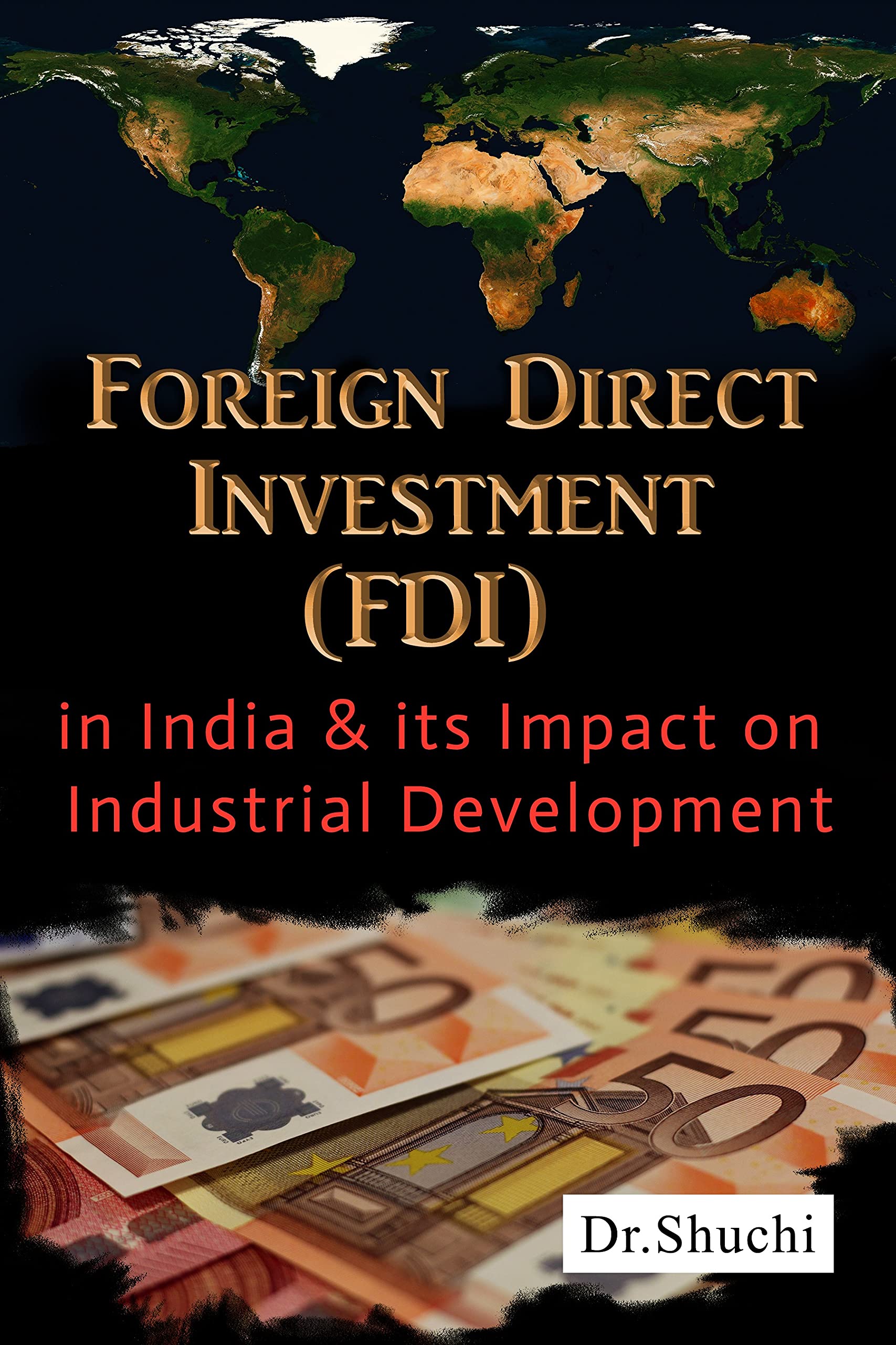 Foreign Direct Investment (FDI) in India & its Impact on Industrial Development