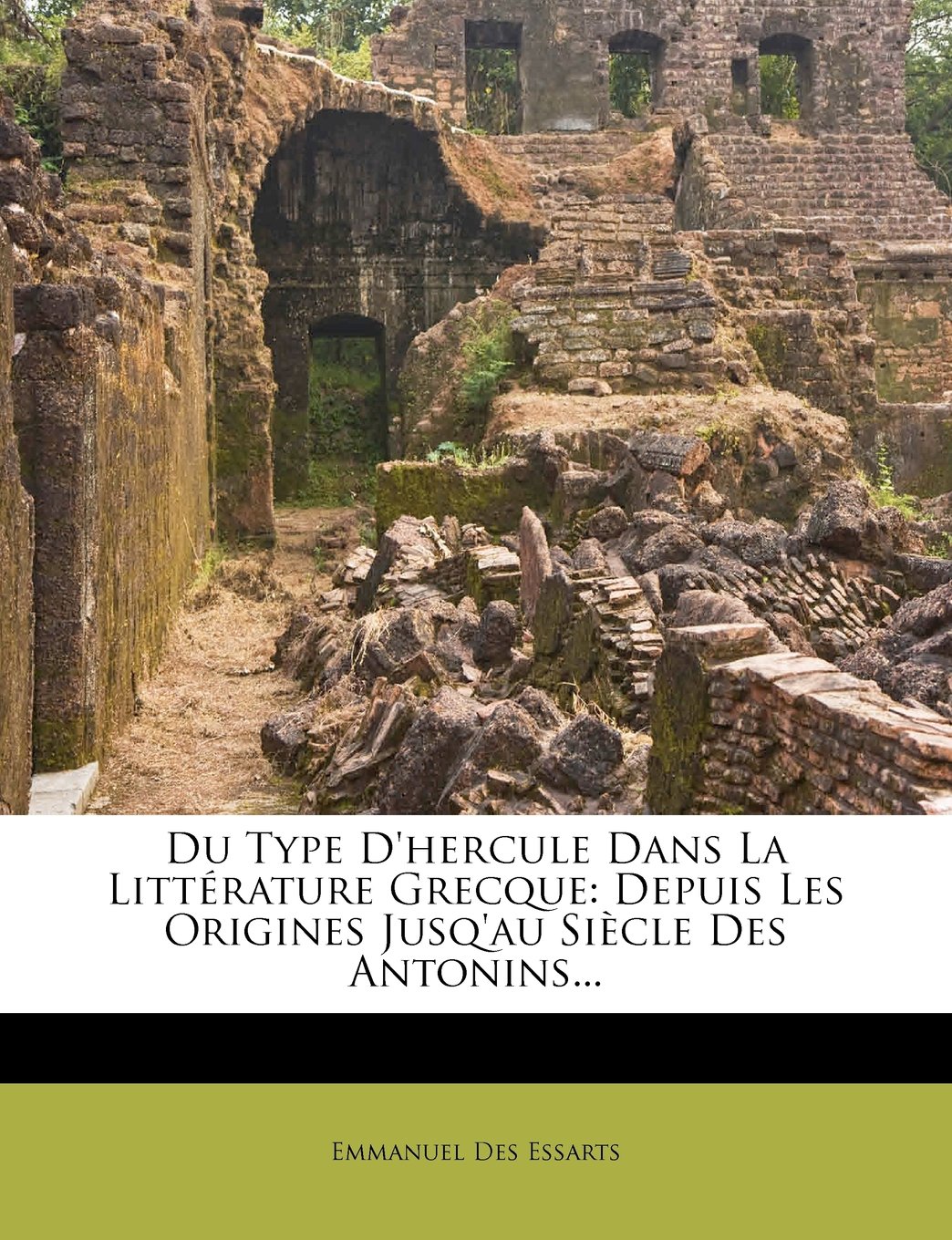 Du Type d'Hercule Dans La Littérature Grecque: Depuis Les Origines Jusq'au Siècle Des Antonins...