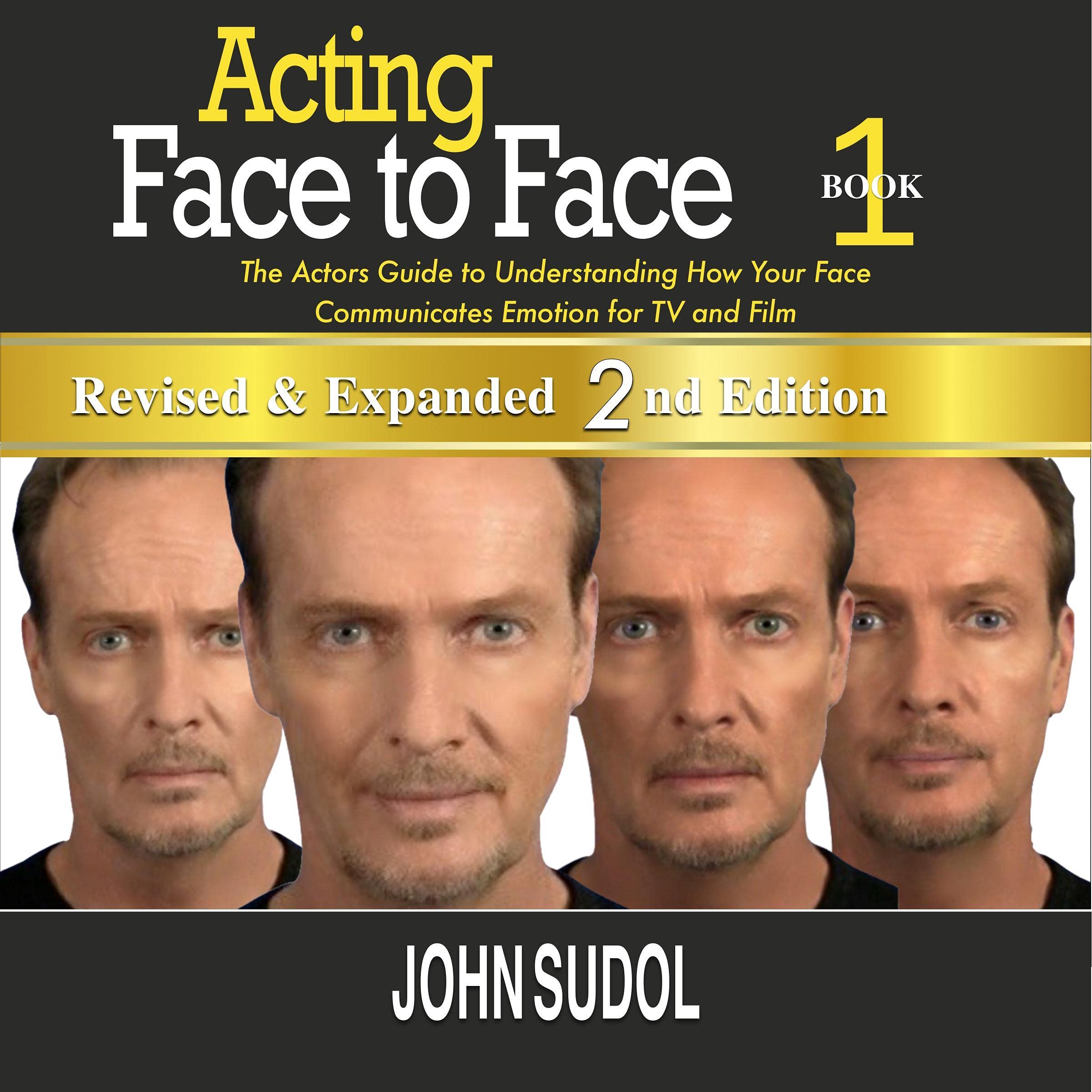 Acting: Face to Face - 2nd Edition: The Actor's Guide to Understanding How Your Face Communicates Emotion for TV and Film