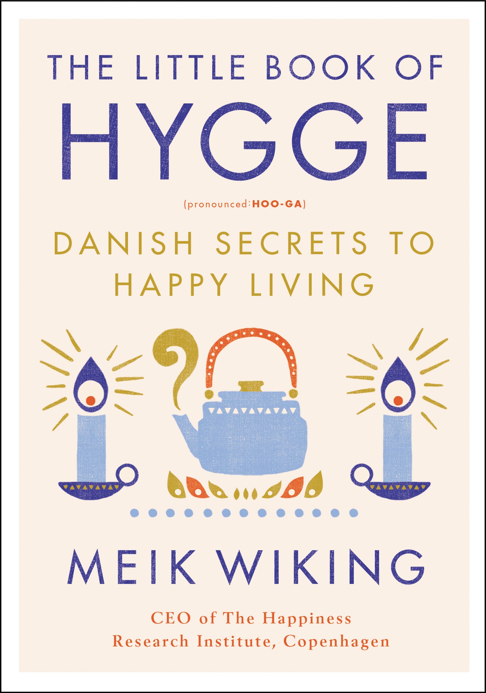 The Little Book of Hygge: Danish Secrets to Happy Living (The Happiness Institute Series) Hardcover – Illustrated, January 17, 2017