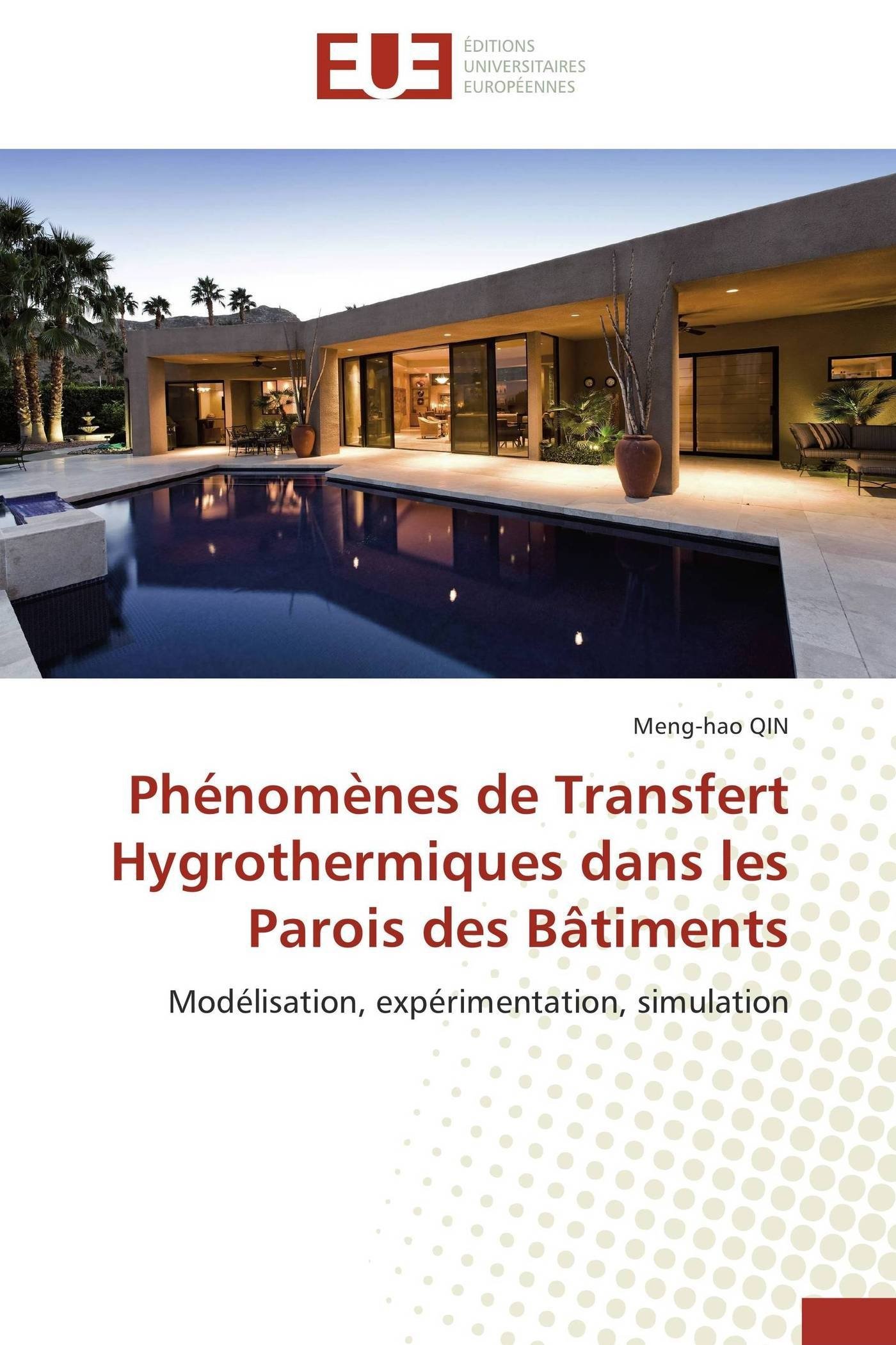 Phénomènes de Transfert Hygrothermiques dans les Parois des Bâtiments: Modélisation, expérimentation, simulation (Omn.Univ.Europ.) (French Edition)