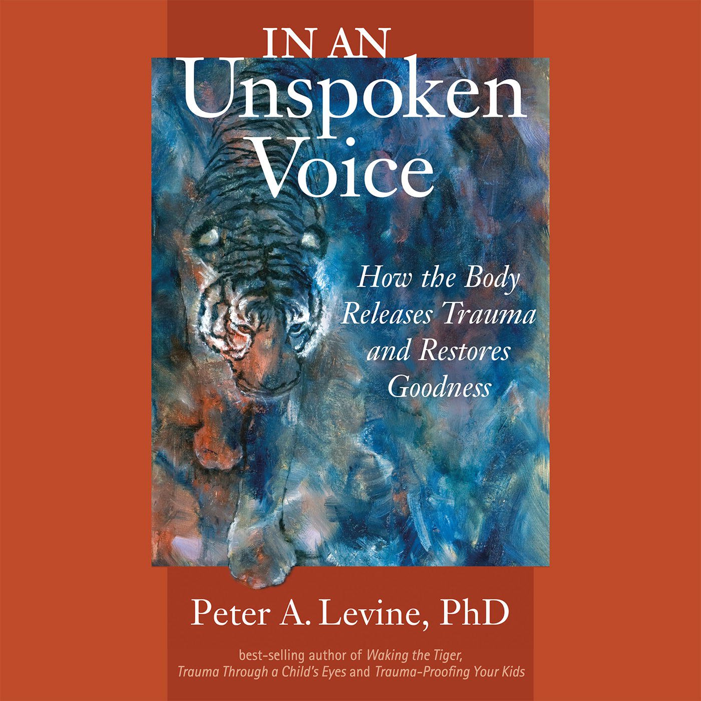 In an Unspoken Voice: How the Body Releases Trauma and Restores Goodness