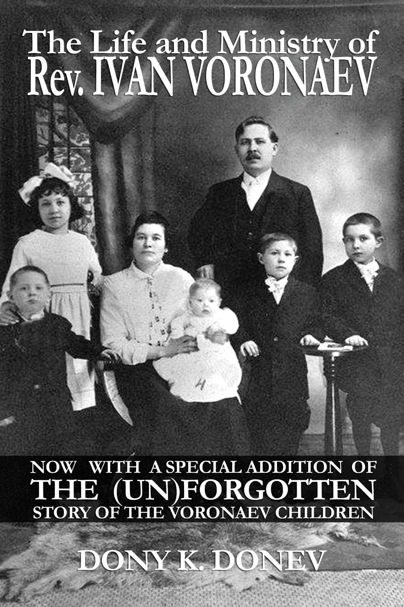 The Life and Ministry of Rev. Ivan Voronaev: Now with a special addition of the (un)Forgotten story of the Voronaev children