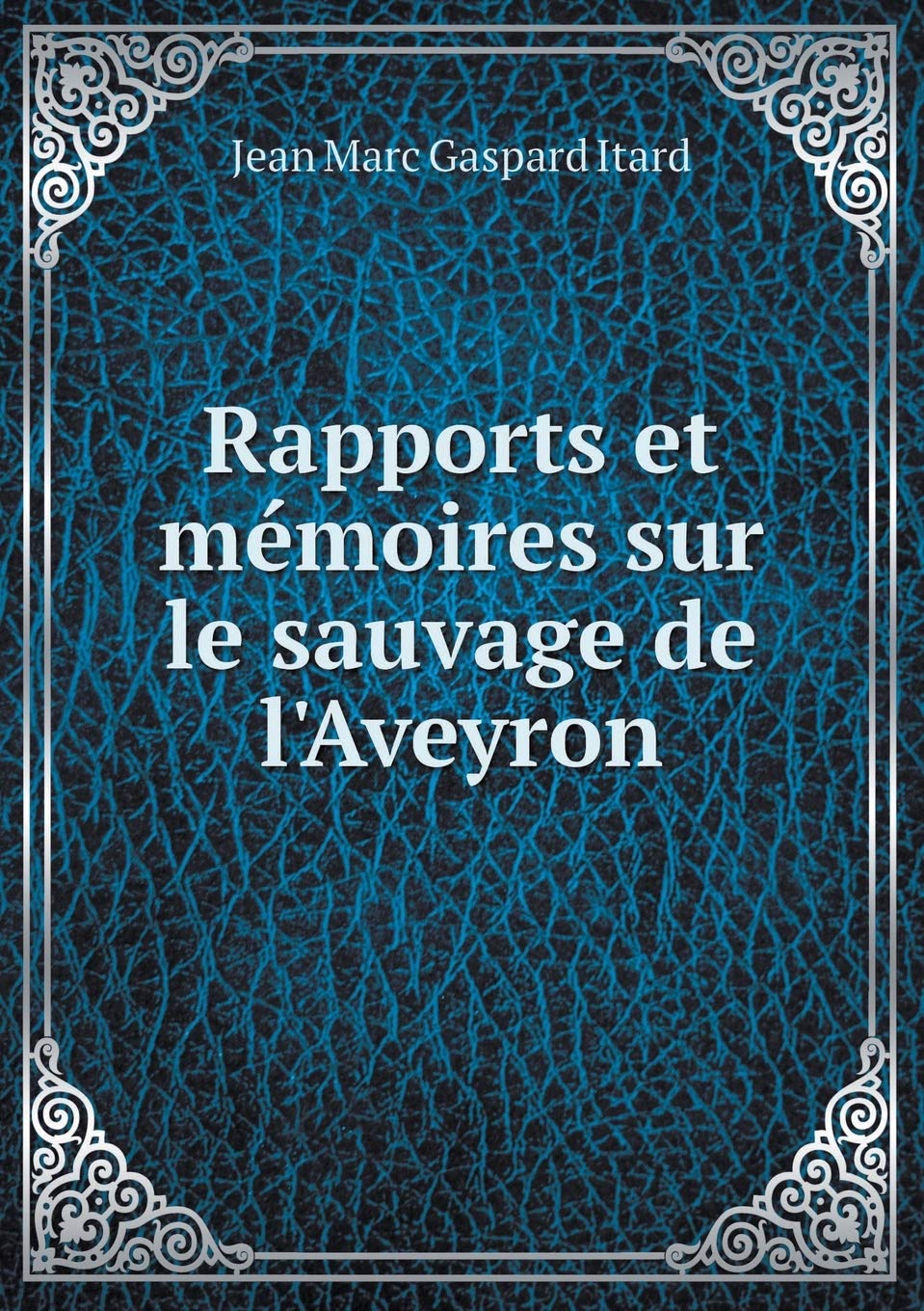 Rapports et mémoires sur le sauvage de l'Aveyron