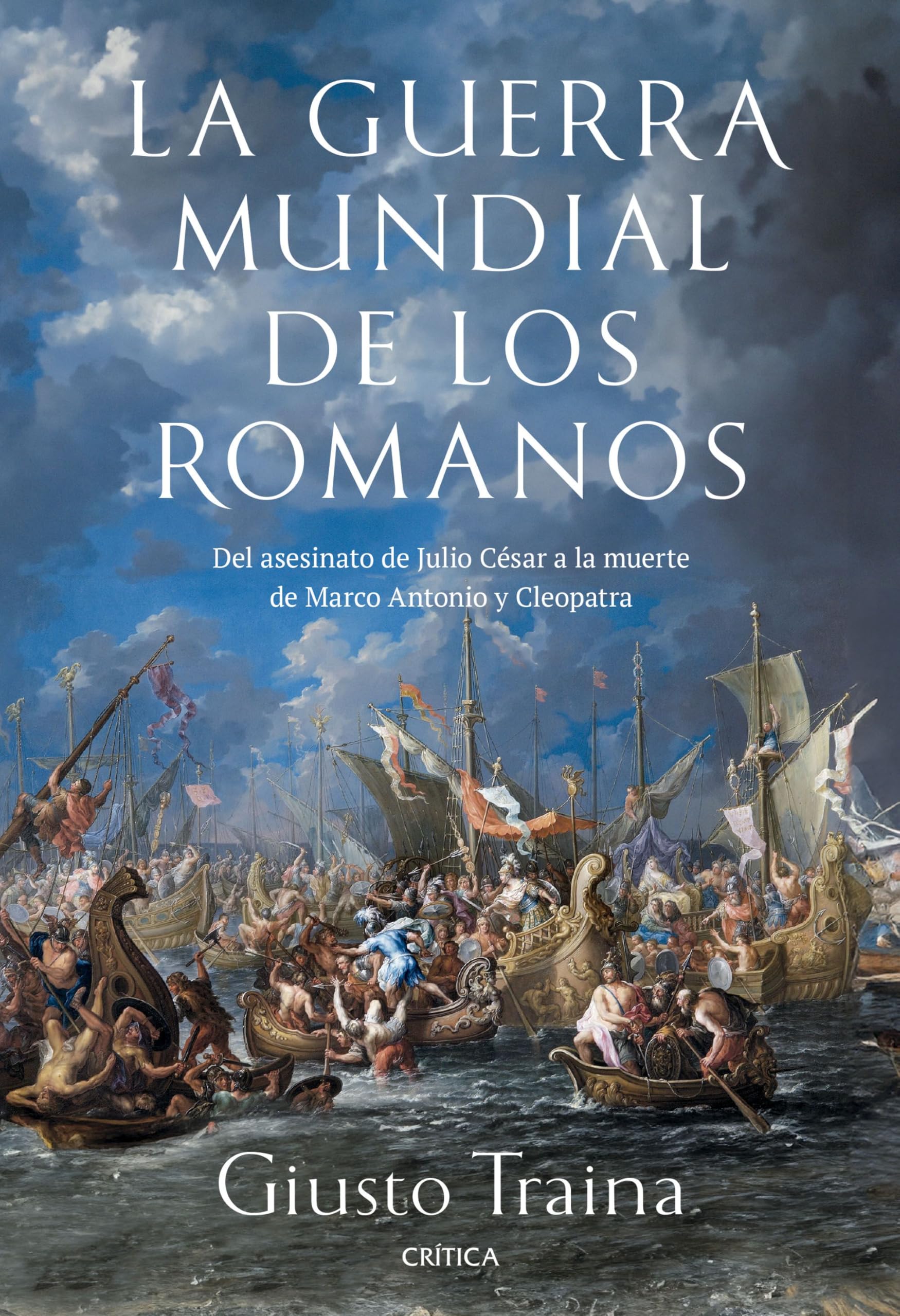 La guerra mundial de los romanos: Del asesinato de Julio César a la muerte de Marco Antonio y Cleopatra (44-30 a. C.)