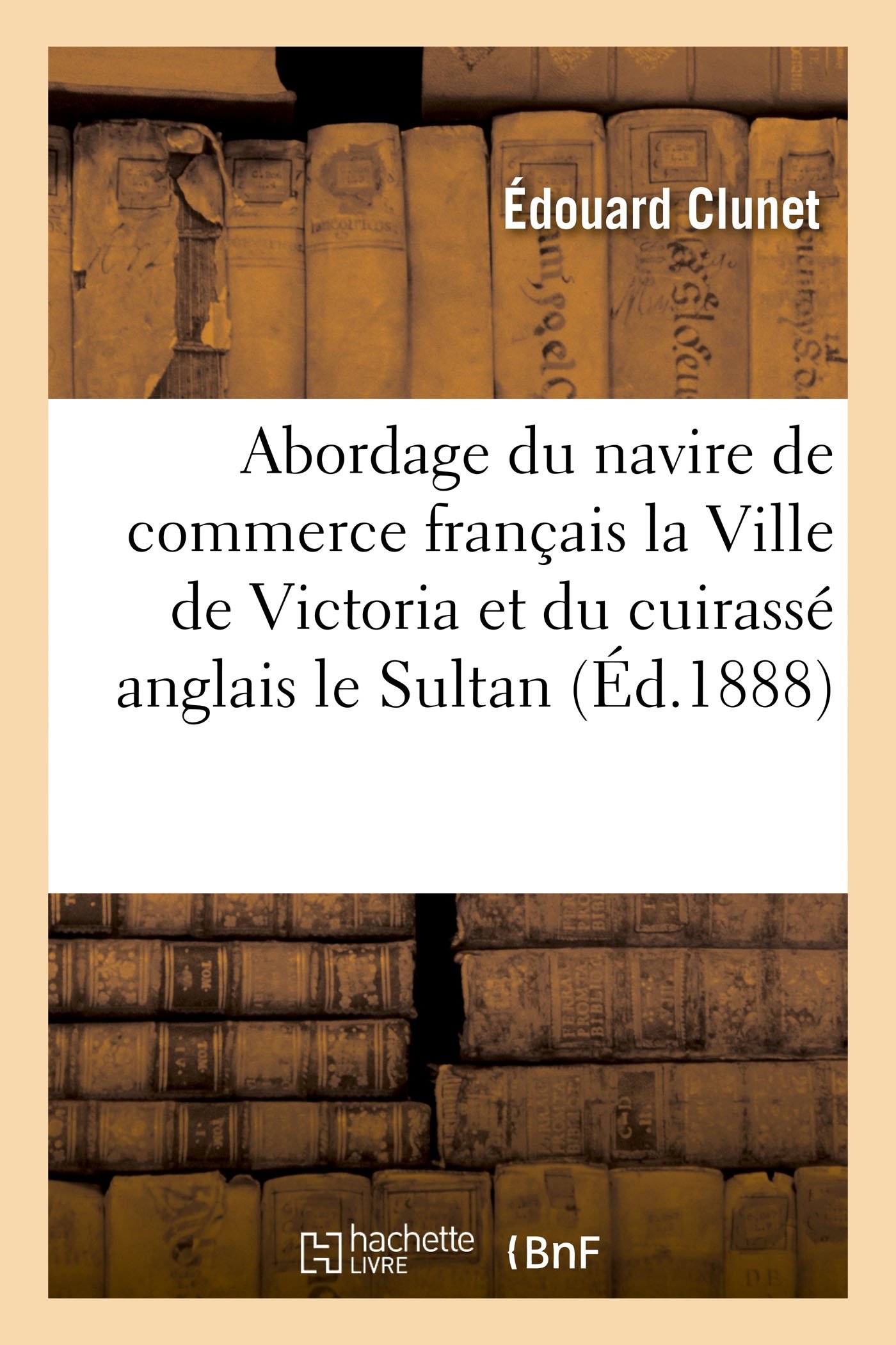 Abordage Du Navire de Commerce Français La Ville de Victoria Et Du Cuirassé Anglais Le Sultan