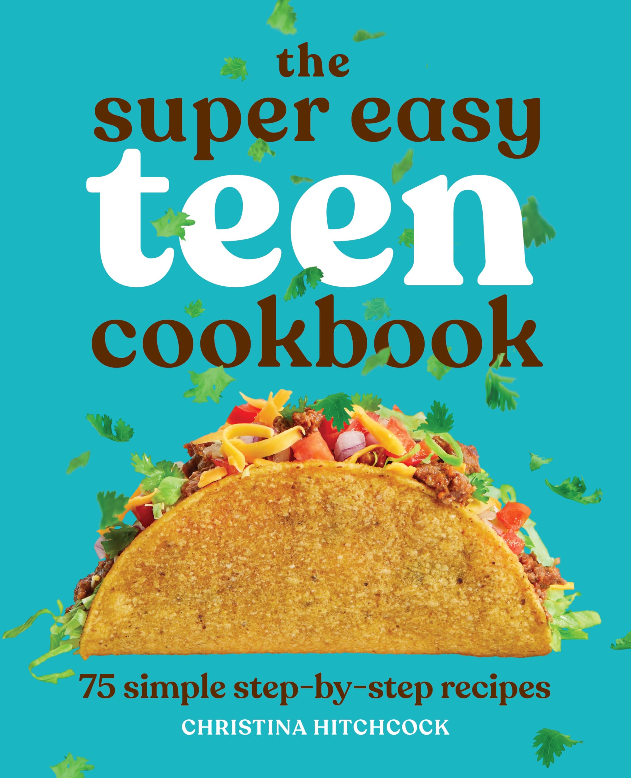 The Super Easy Teen Cookbook: 75 Simple Step-by-Step Recipes (Super Easy Teen Cookbooks) Paperback – December 22, 2020