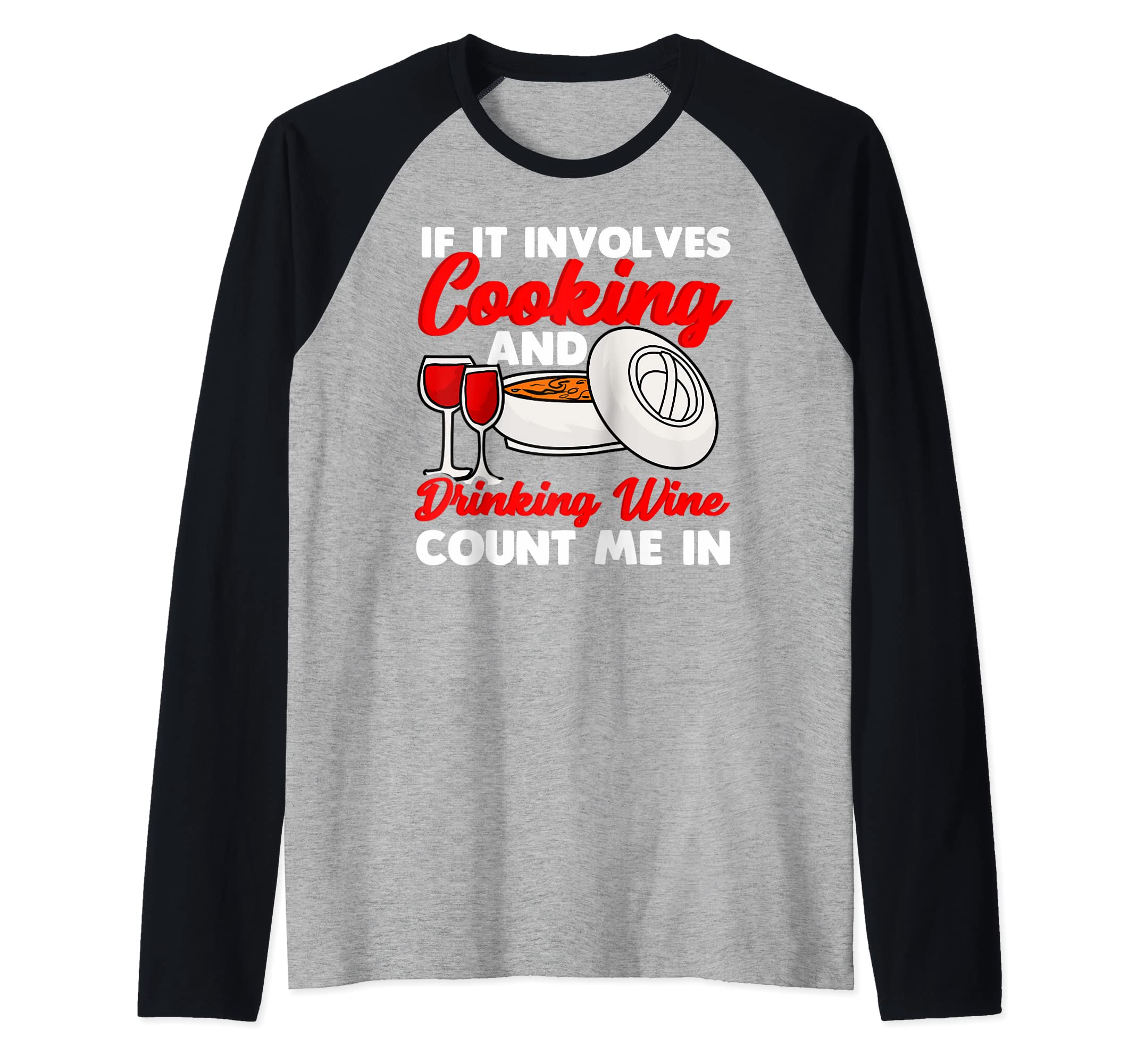 If It Involves Cooking And Drinking Wine Count Me In Raglan Baseball Tee