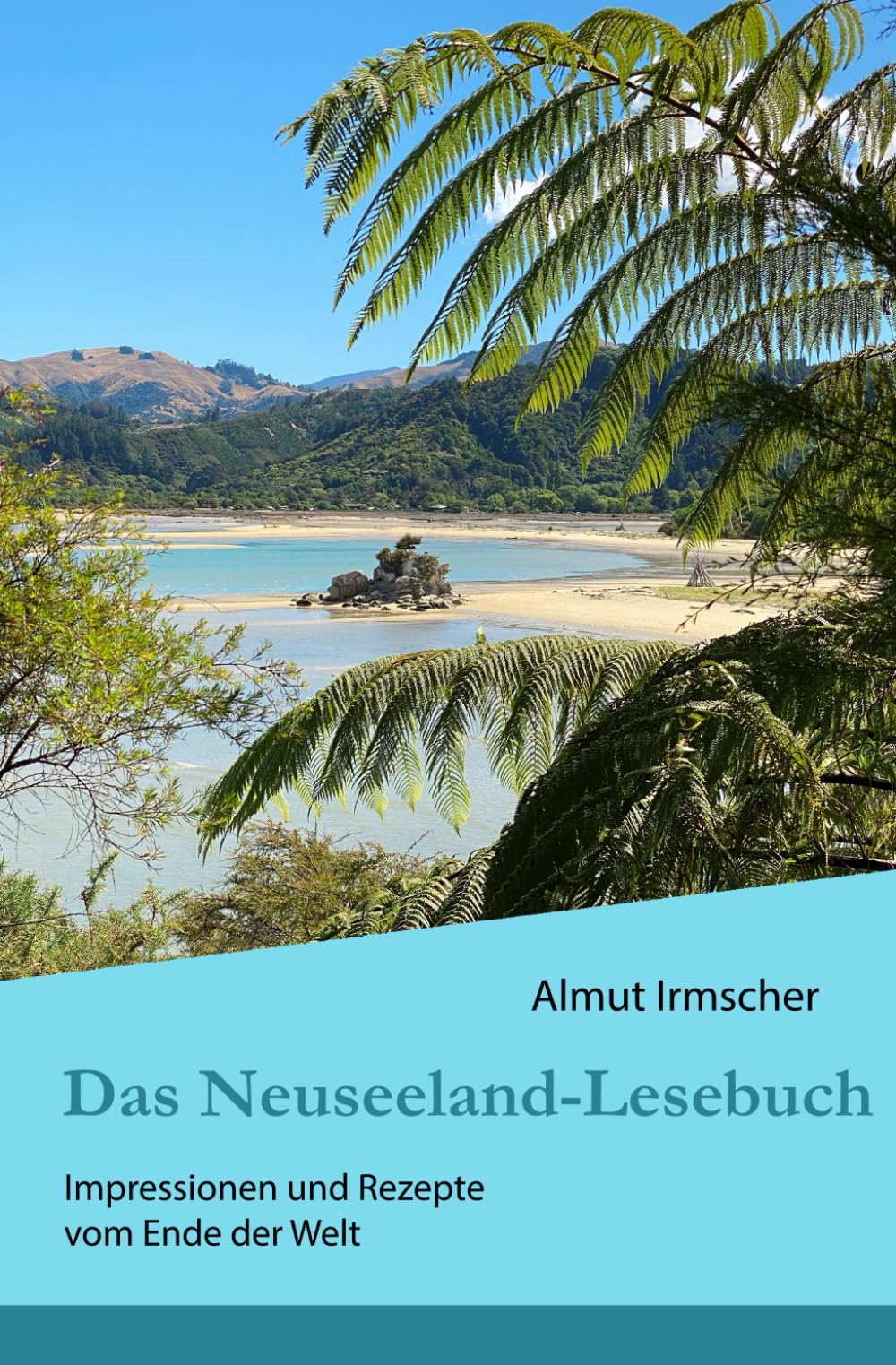 Das Neuseeland-Lesebuch: Impressionen und Rezepte vom Ende der Welt