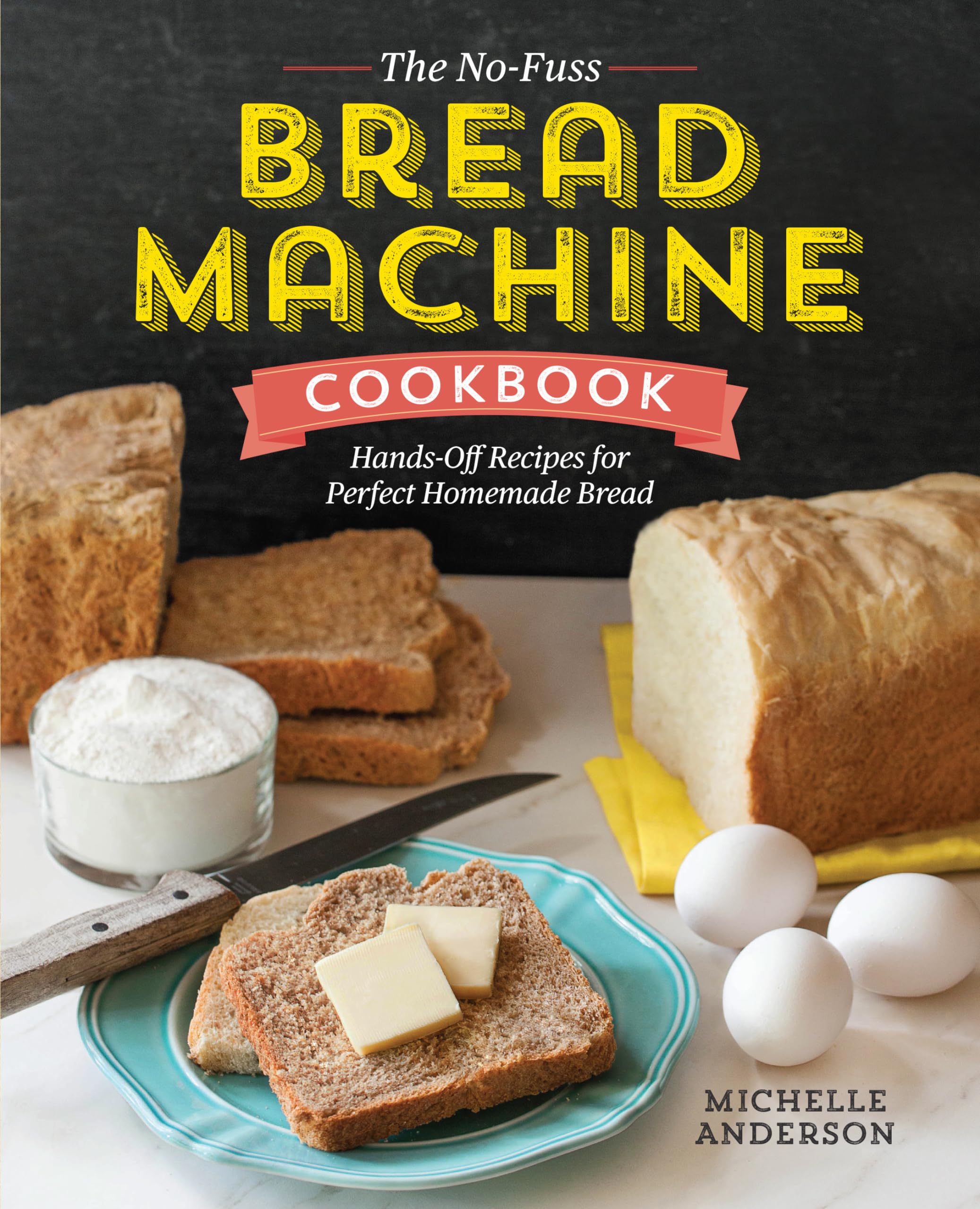 Rockridge Press The No-Fuss Bread Machine Cookbook: Hands-Off Recipes for Perfect Homemade Bread