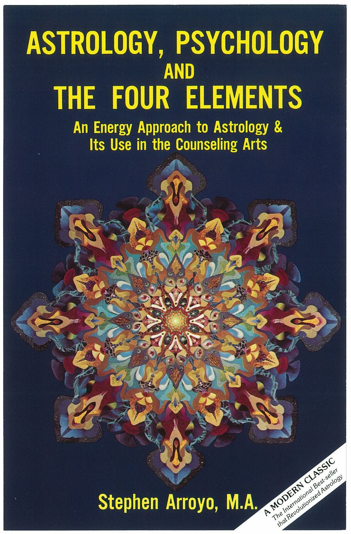 Astrology, Psychology and the Four Elements: An Energy Approach to Astrology & Its Use in the Counseling Arts