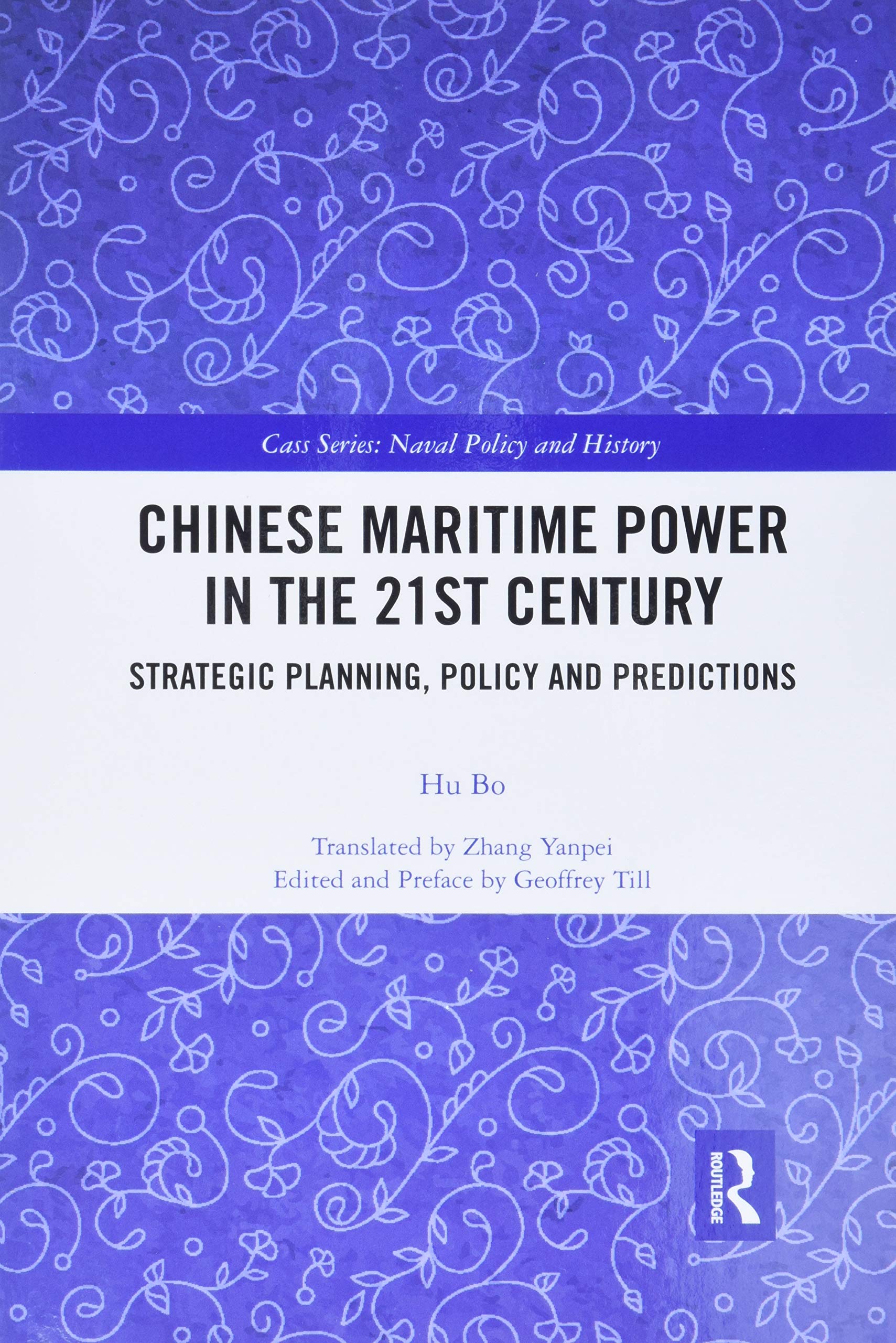 Chinese Maritime Power in the 21st Century: Strategic Planning, Policy and Predictions (Cass Series: Naval Policy and History)